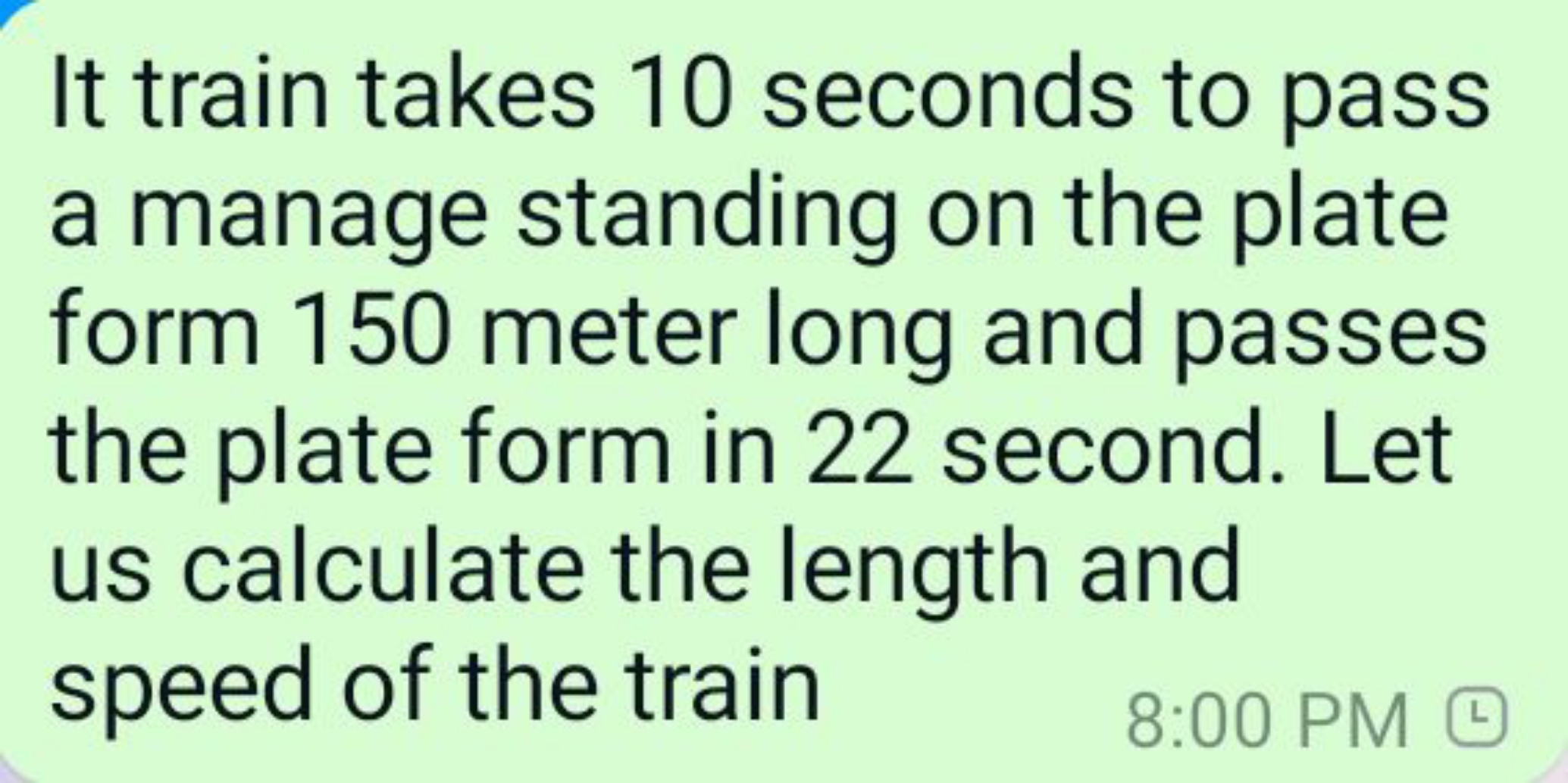 It train takes 10 seconds to pass a manage standing on the plate form 