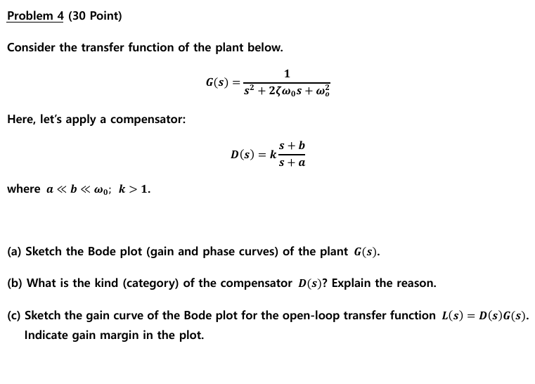 Problem 4 (30 Point) Consider the transfer function of the plant below.