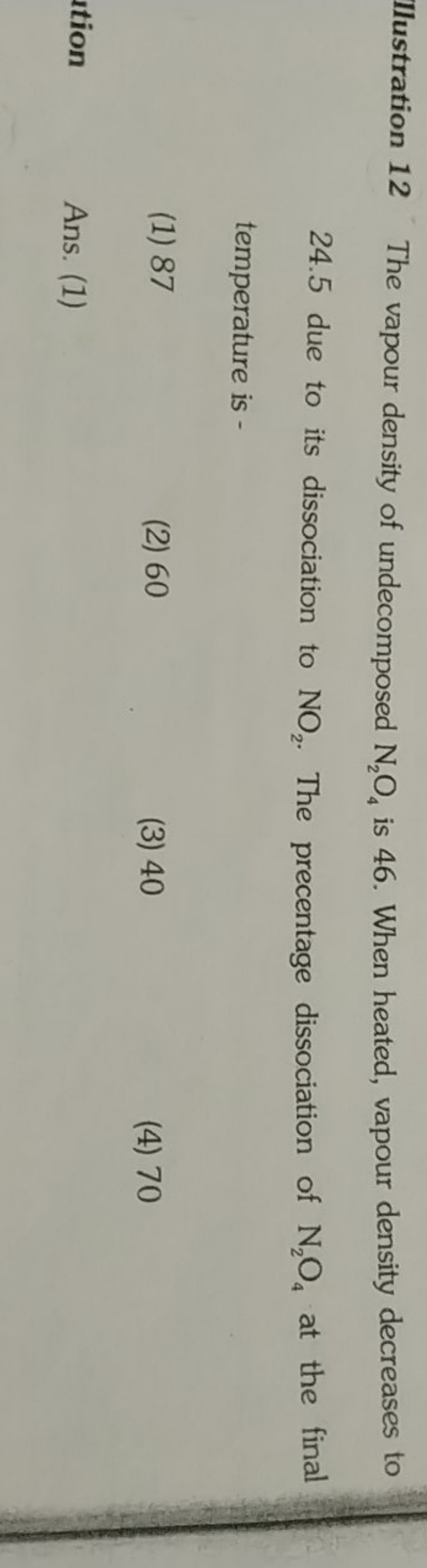 Ilustration 12 The vapour density of undecomposed N2​O4​ is 46 . When 