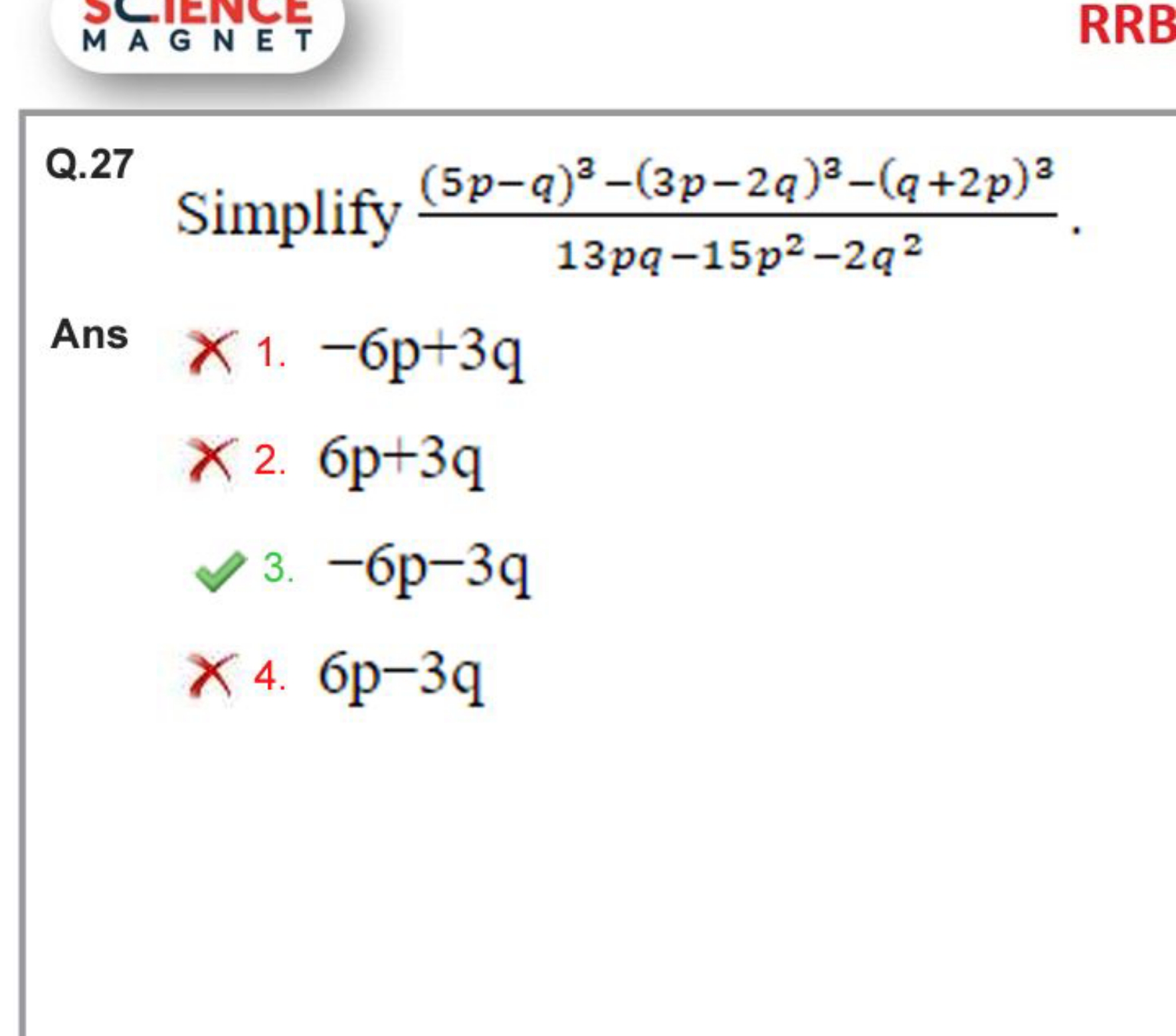 Q. 27

Simplify 13pq−15p2−2q2(5p−q)3−(3p−2q)3−(q+2p)3​.
Ans
×1. −6p+3q