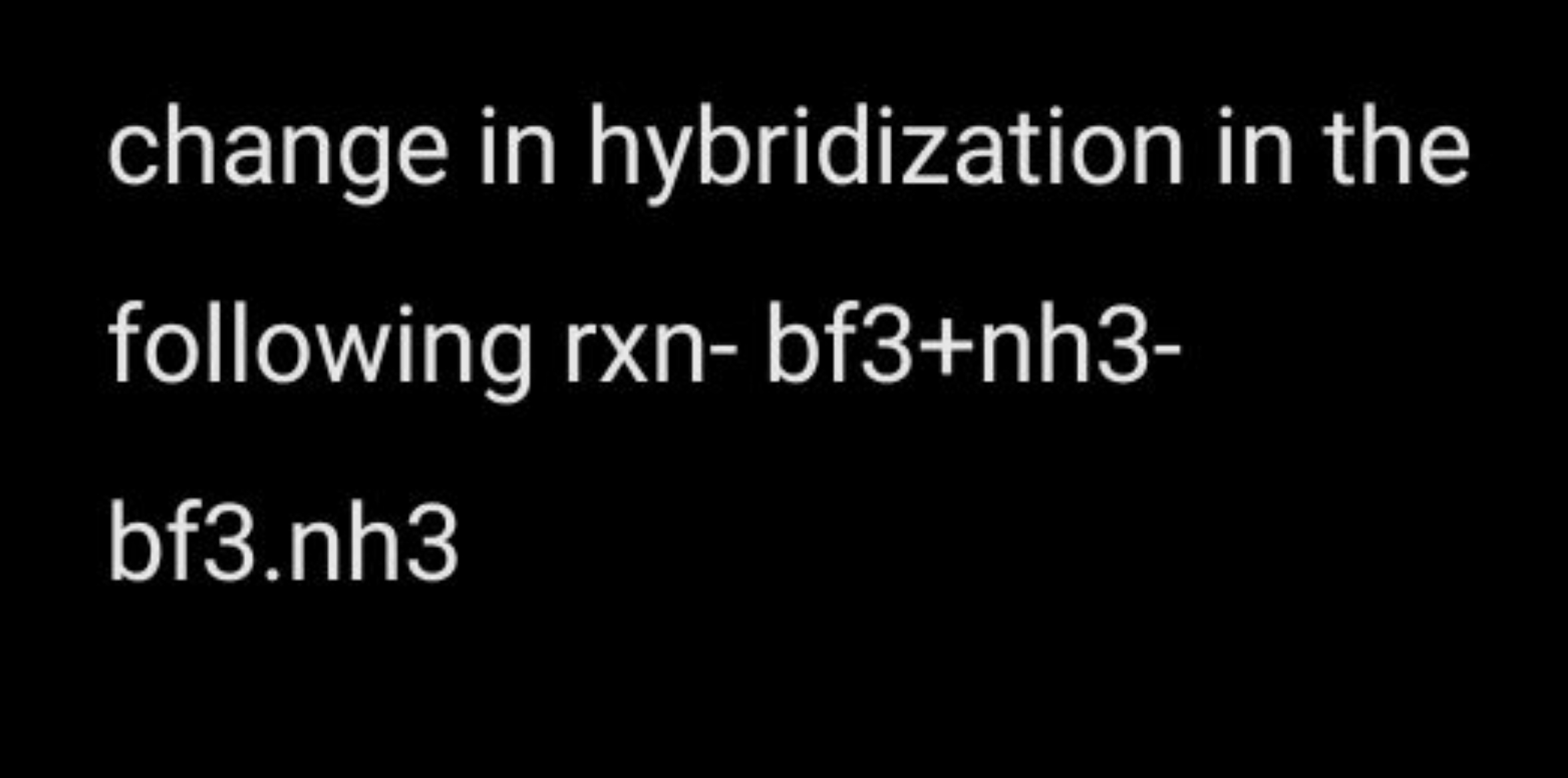 change in hybridization in the following rxn- bf3+nh3bf3.nh3