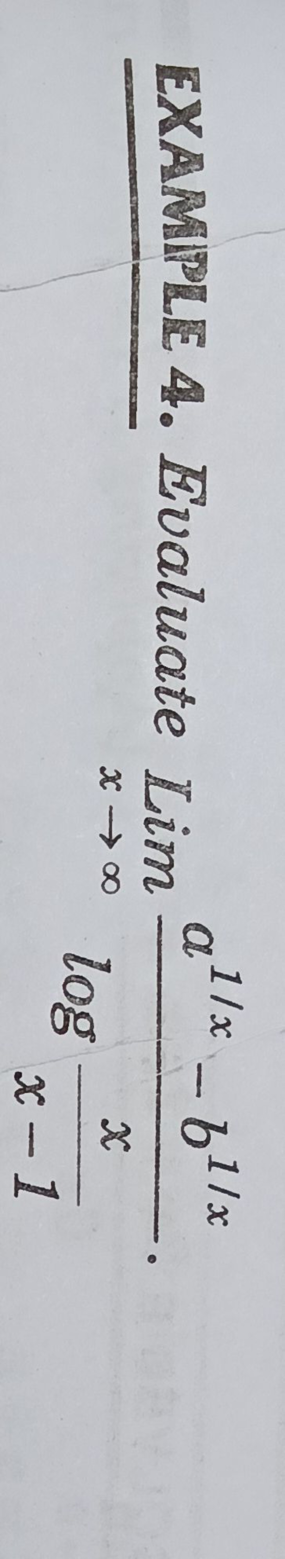 EXAMIPRE 4. Evaluate Limx→∞​logx−1x​a1/x−b1/x​.