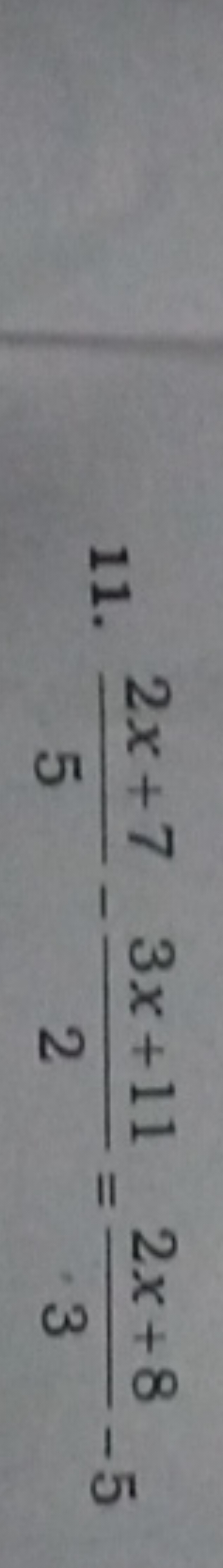 11. 52x+7​−23x+11​=32x+8​−5