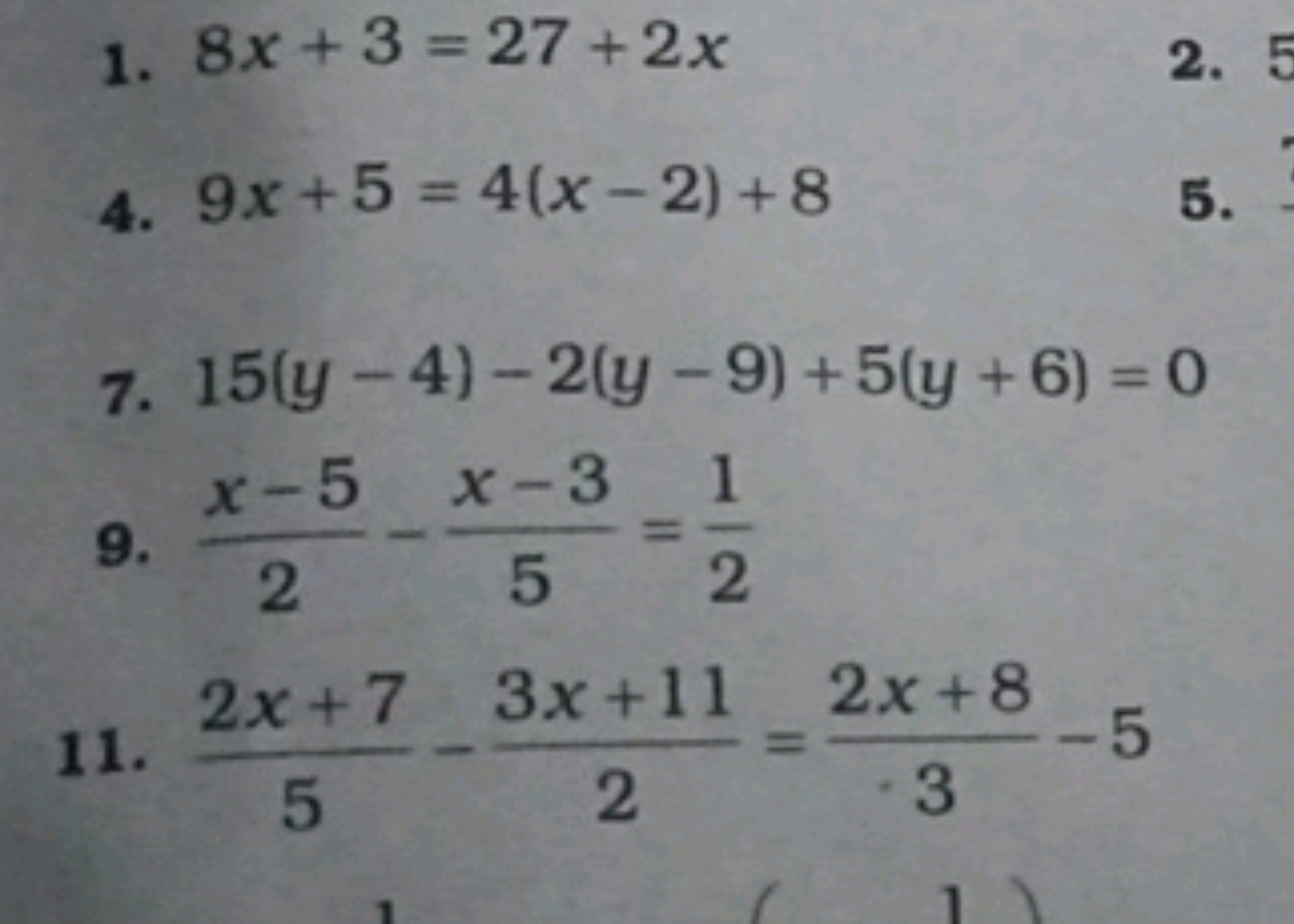 1. 8x+3=27+2x
4. 9x+5=4(x−2)+8
7. 15(y−4)−2(y−9)+5(y+6)=0
9. 2x−5​−5x−