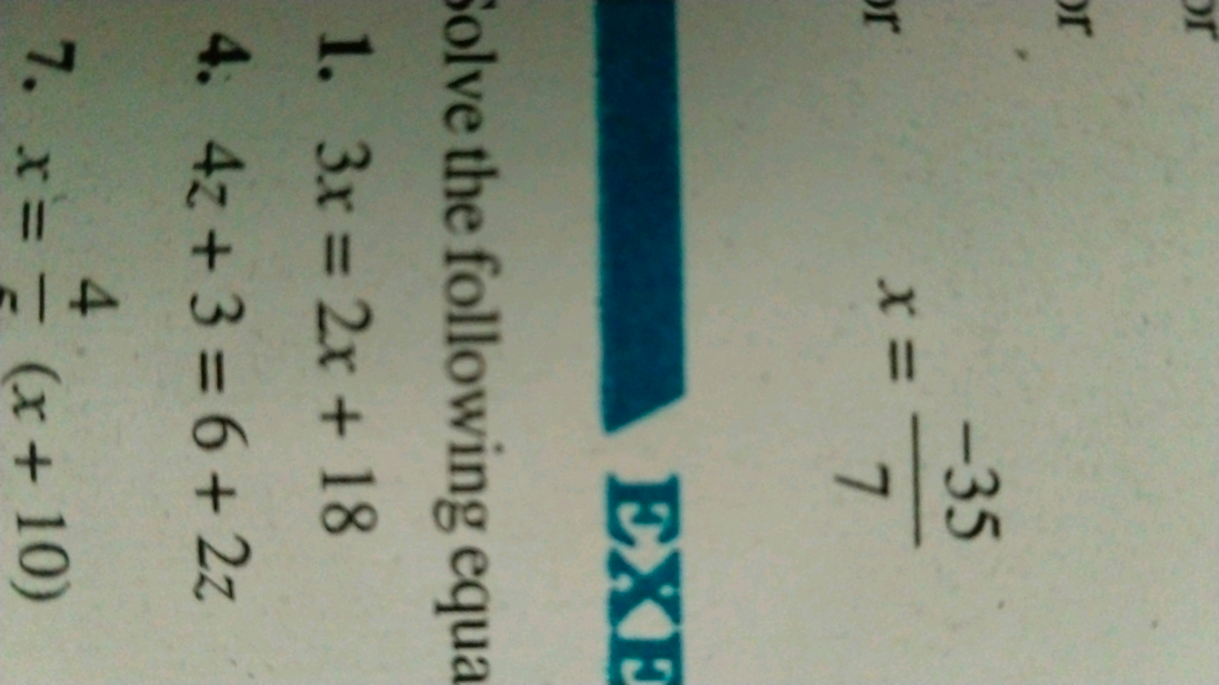 x=7−35​
EXE
olve the following equa
1. 3x=2x+18
4. 4z+3=6+2z
7. x=64​(