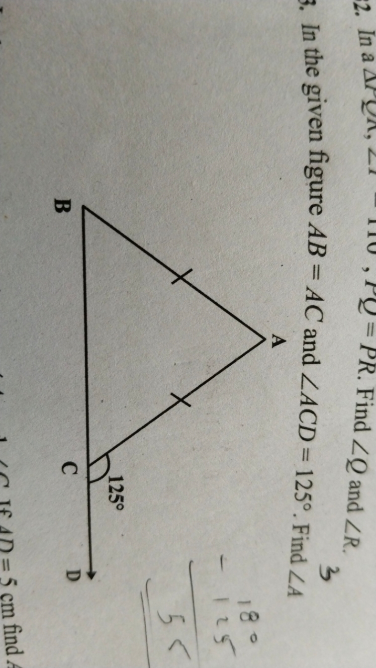 3. In the given figure AB=AC and ∠ACD=125∘. Find ∠A