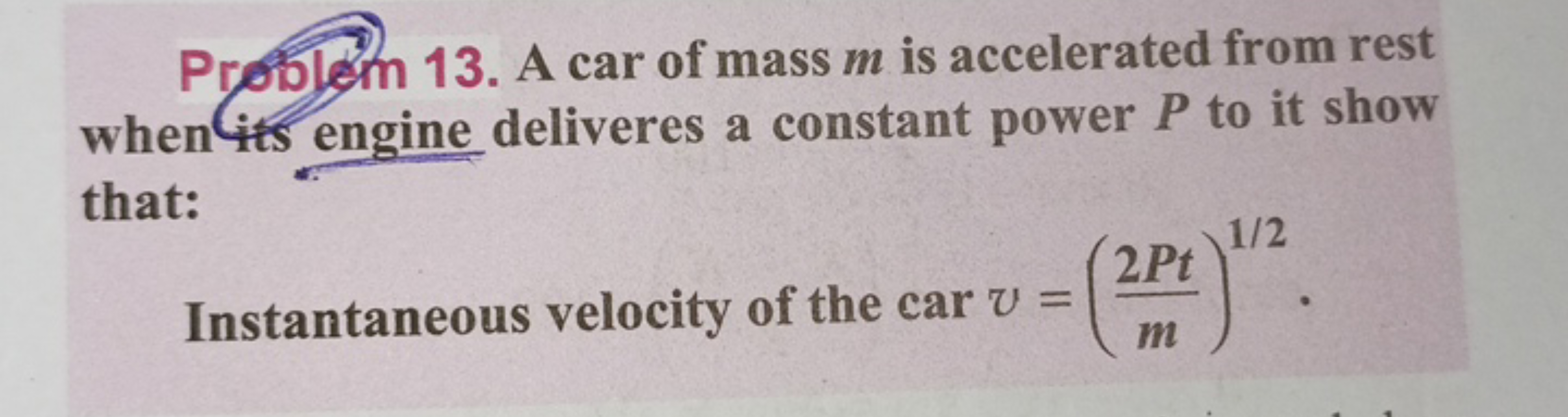 Problem 13. A car of mass m is accelerated from rest when its engine d