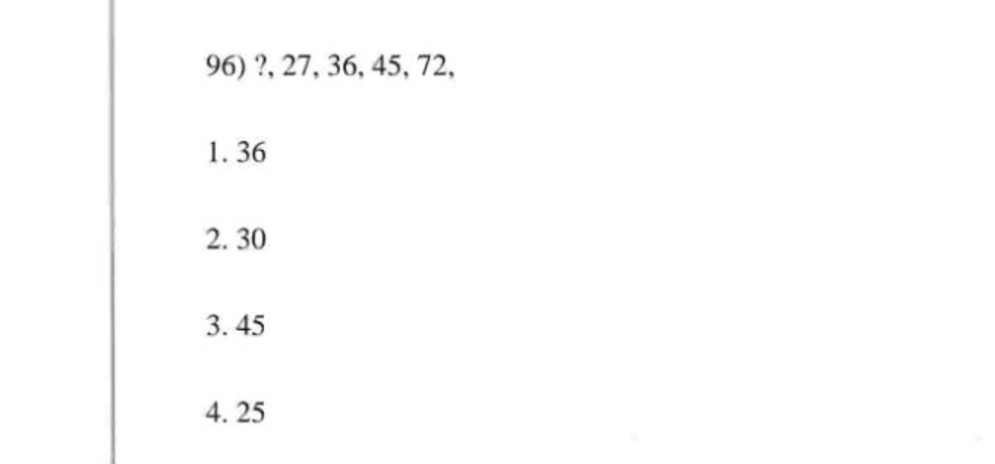 96) ?, 27, 36, 45, 72,
1. 36
2. 30
3. 45
4. 25