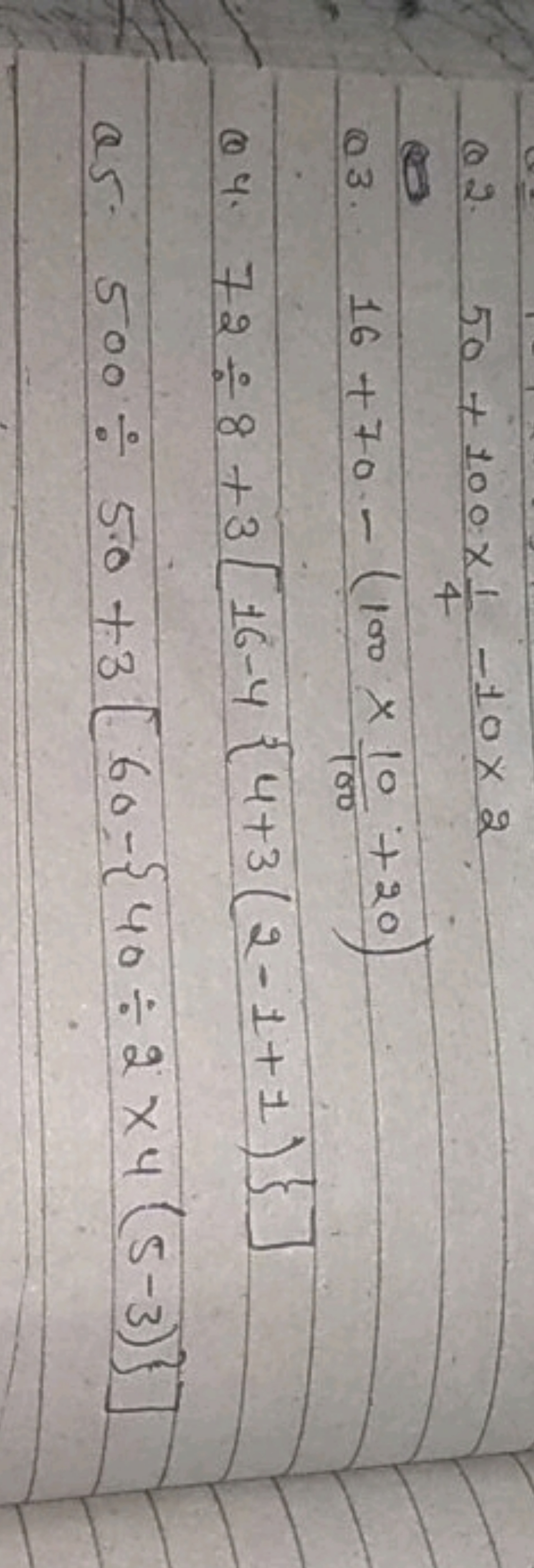 Q2. 50+100×41​−10×2
Q3. 16+70−(100×10010​+20)
Q4. 72÷8+3[16−4{4+3(2−1+