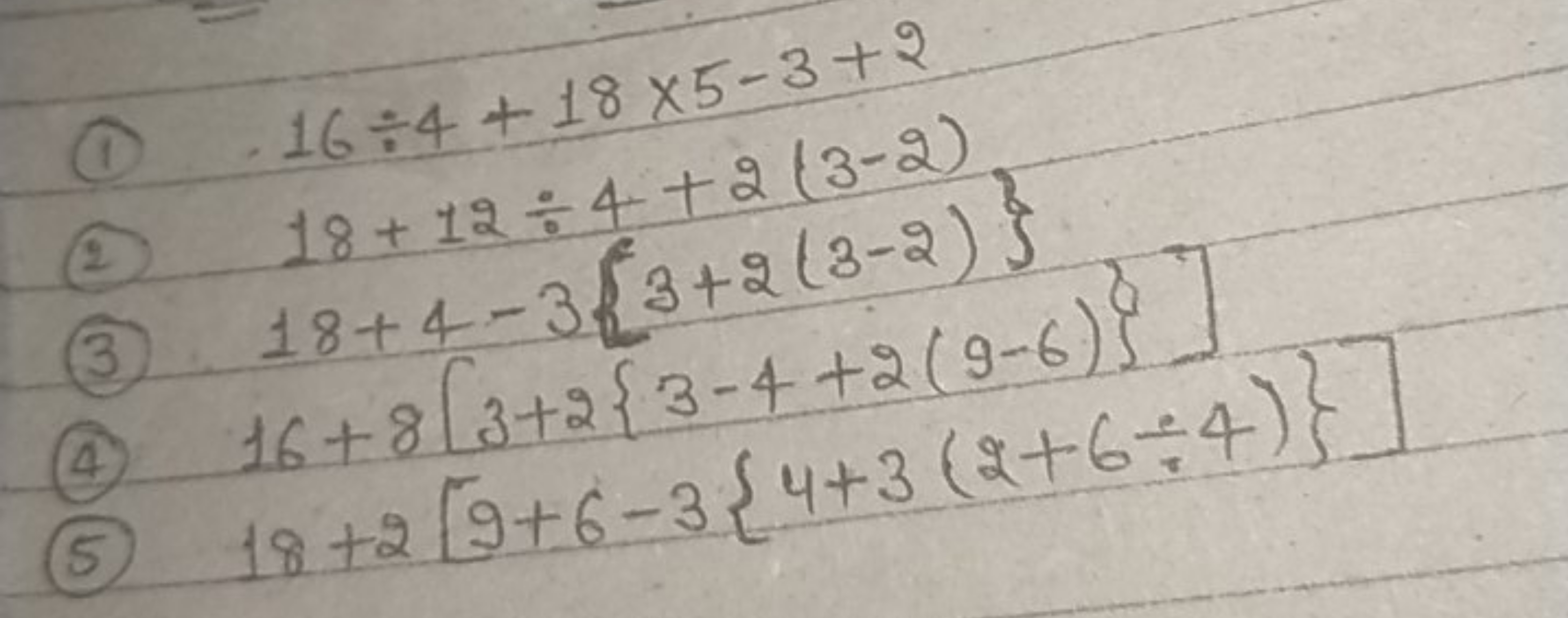 (1) 16÷4+18×5−3+2
(2) 18+12÷4+2(3−2)
(3) 18+12÷4+2(3−2)}
(4) 16+8[3+2{