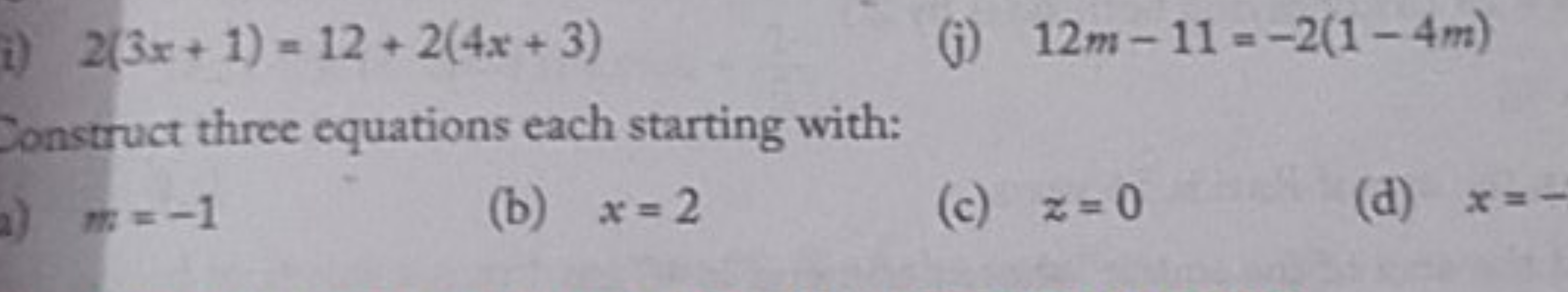 2(3x+1)=12+2(4x+3)
(j) 12m−11=−2(1−4m) Sonstruct three equations each 