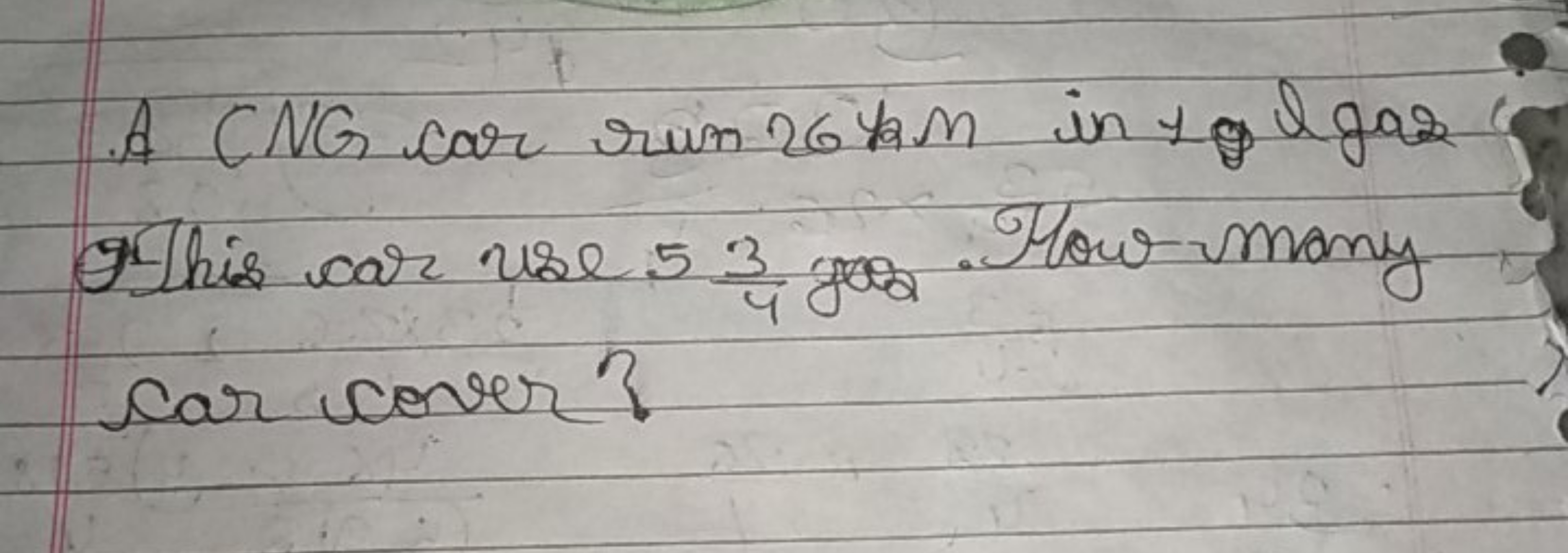 A CNG car rum 26 kM in 1 glgaz Gi this car use 543​. How many car cove
