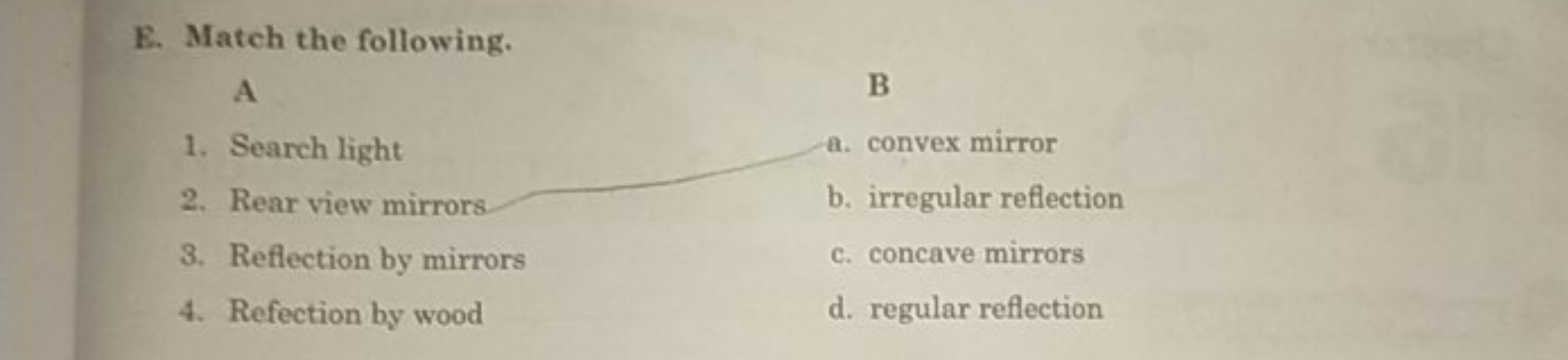 E. Match the following.

A
B
1. Search light
a. convex mirror
2. Rear 