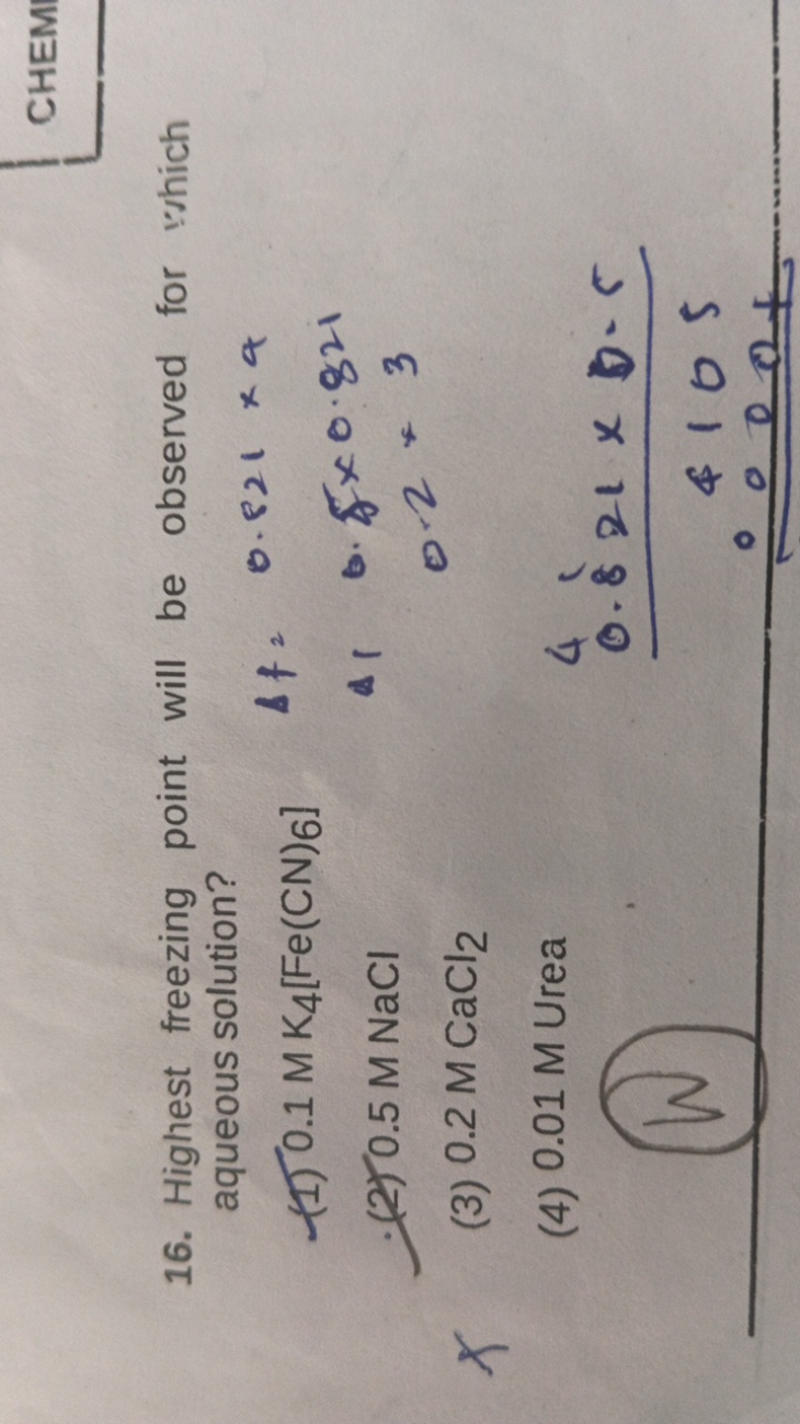 CHEM
16. Highest freezing point will be observed for which aqueous sol