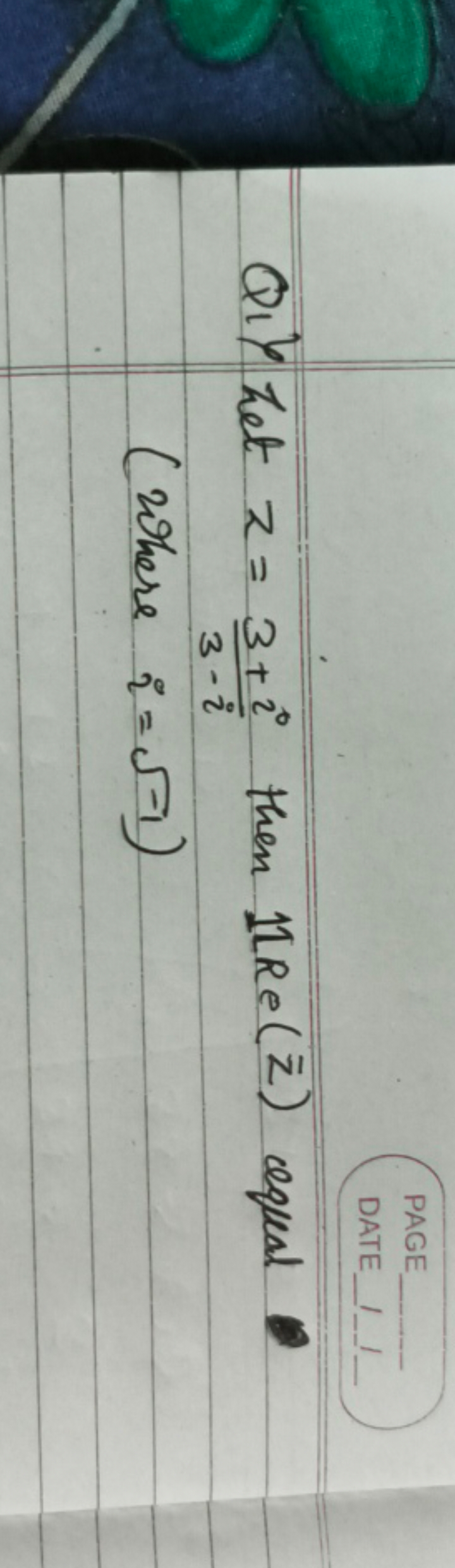 Q. ) Let z=3−i3+i​ then 11Re(zˉ) equal (Where i=−1​ )