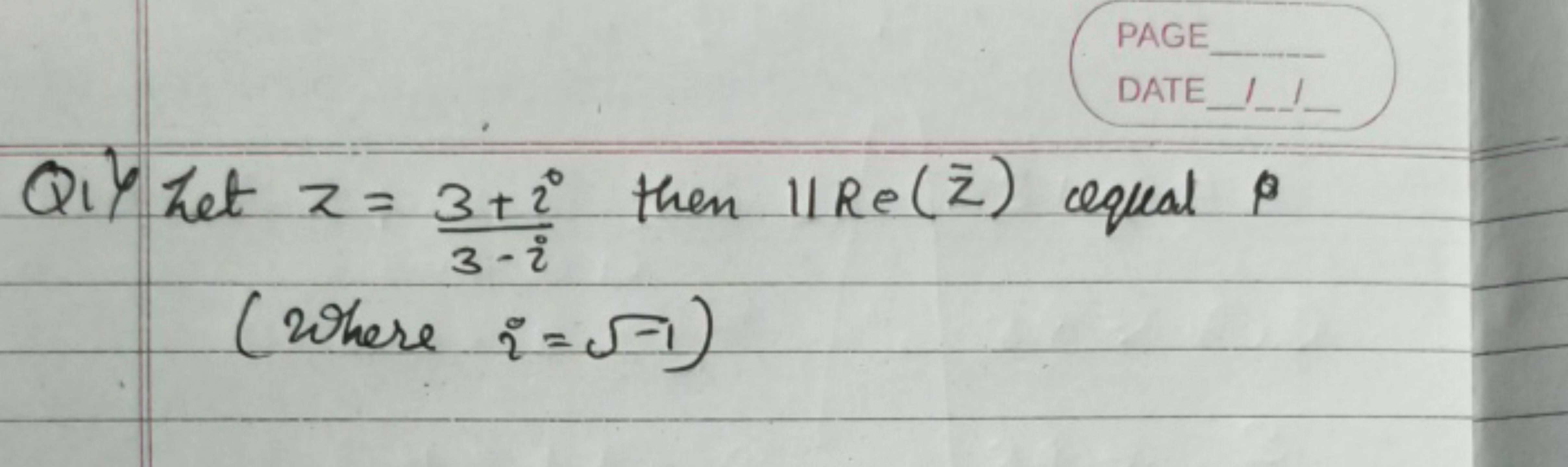 Qi\} ~ L e t ~ z=3−i3+ii​ then ∥Re(zˉ) equal β (Where i=−1​ )