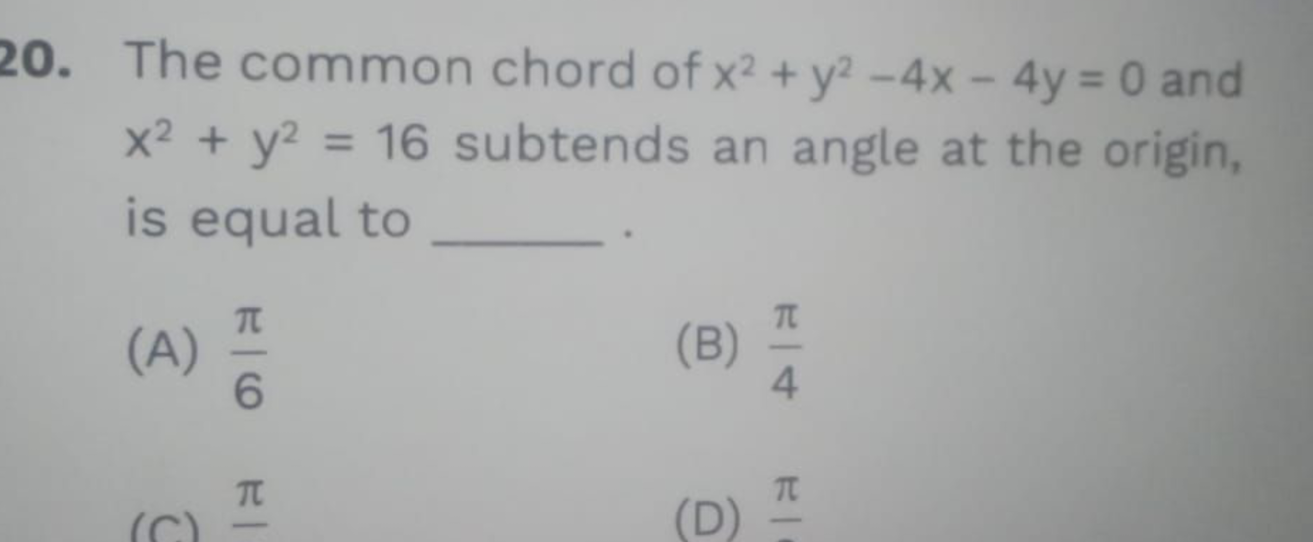 20. The common chord of x2+y2−4x−4y=0 and x2+y2=16 subtends an angle a