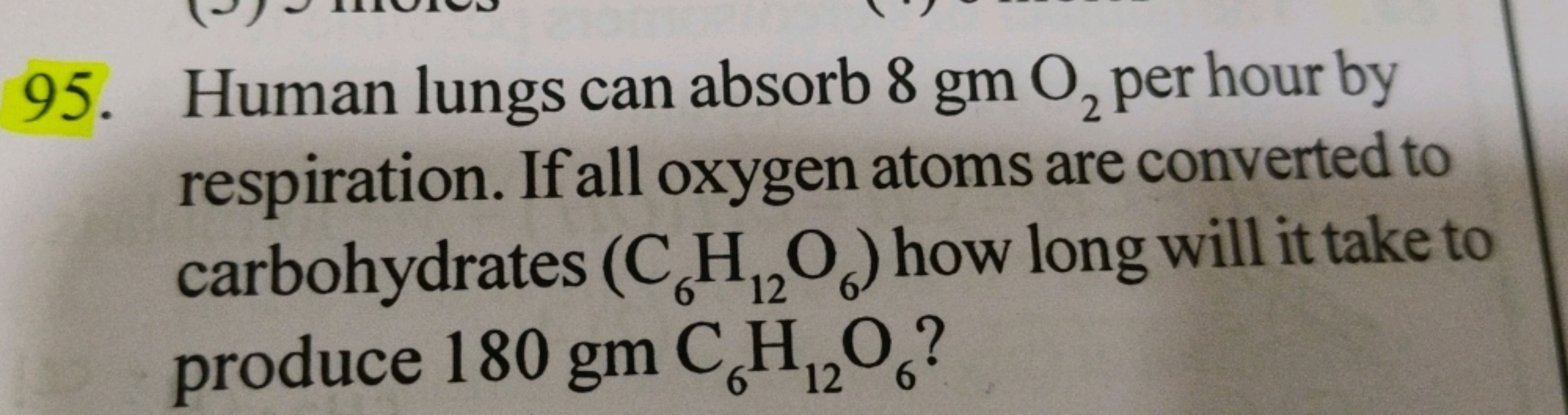 95. Human lungs can absorb 8gmO2​ per hour by respiration. If all oxyg