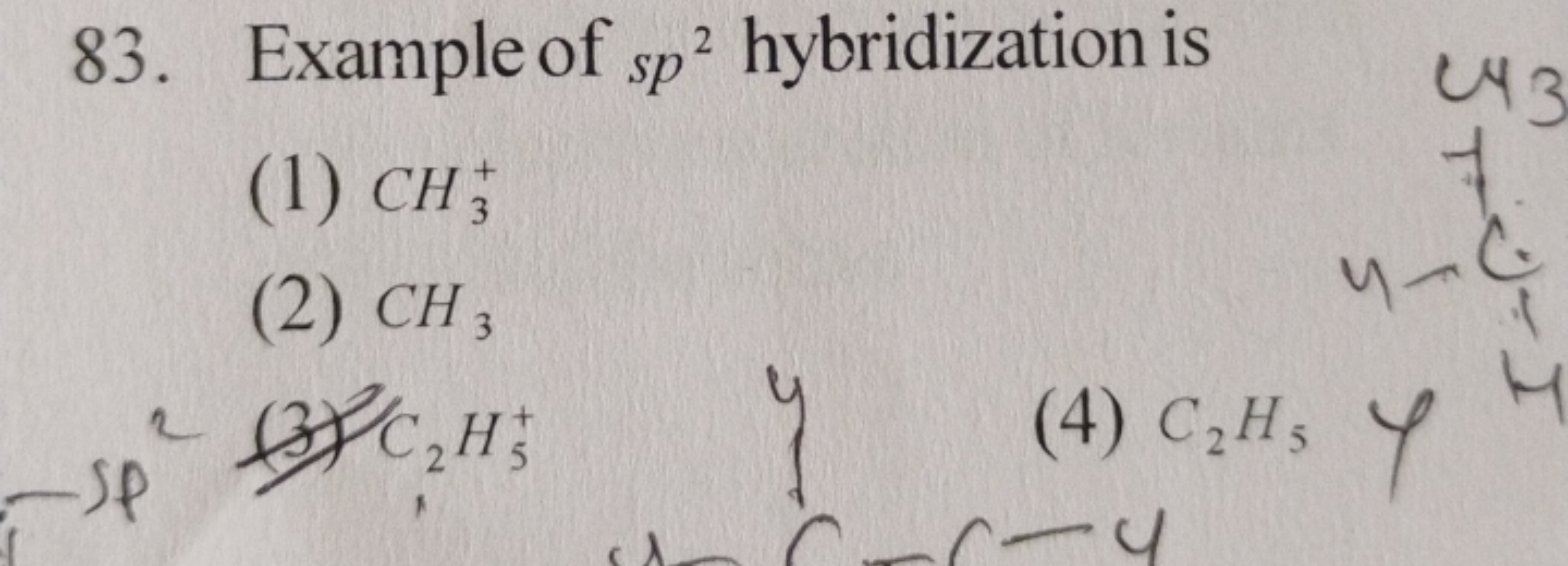 83. Example of sp2 hybridization is
(1) CH3+​
(2) CH3​
(3) C2​H5+​
(4)