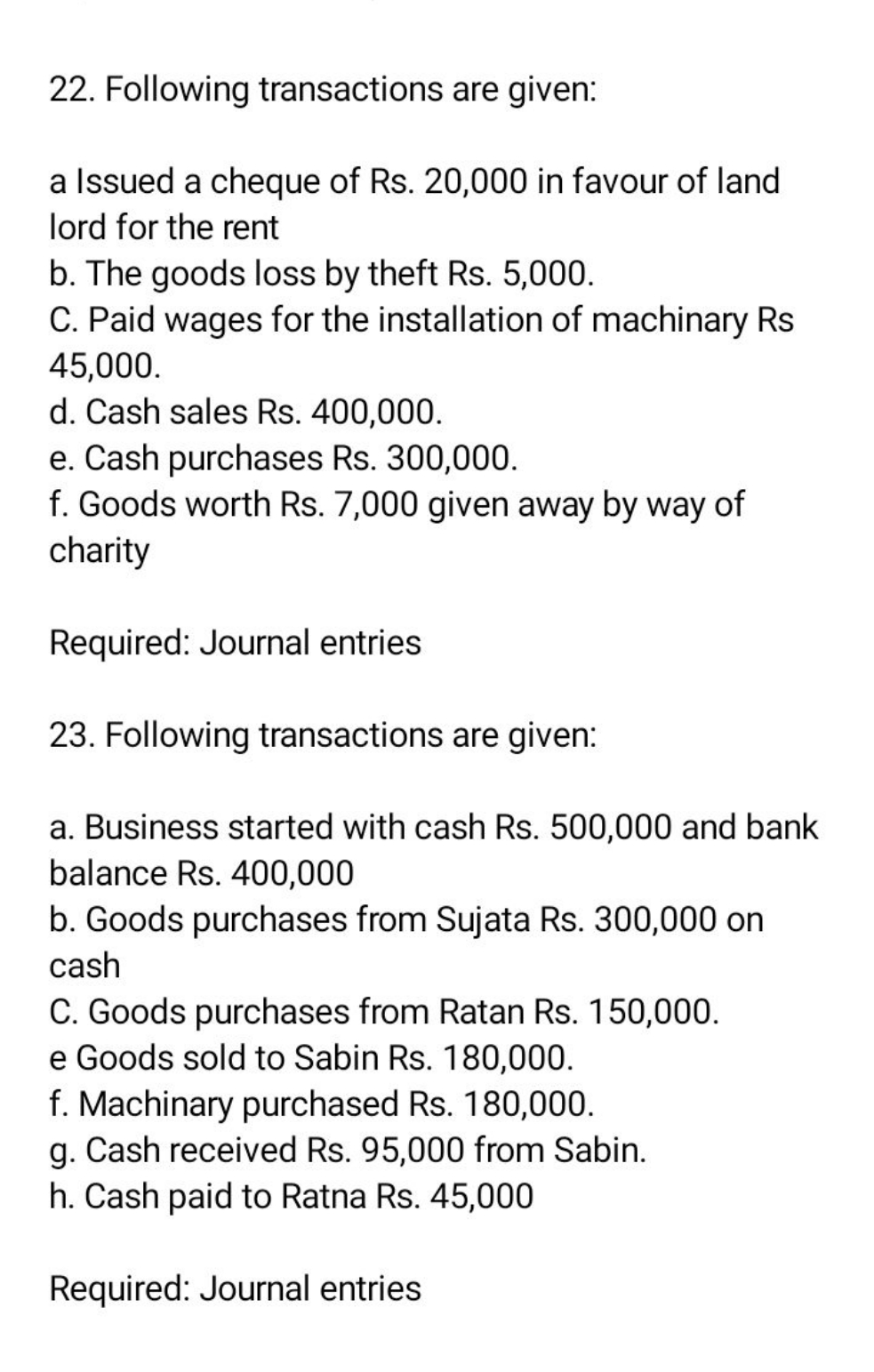 22. Following transactions are given:
a Issued a cheque of Rs. 20,000 