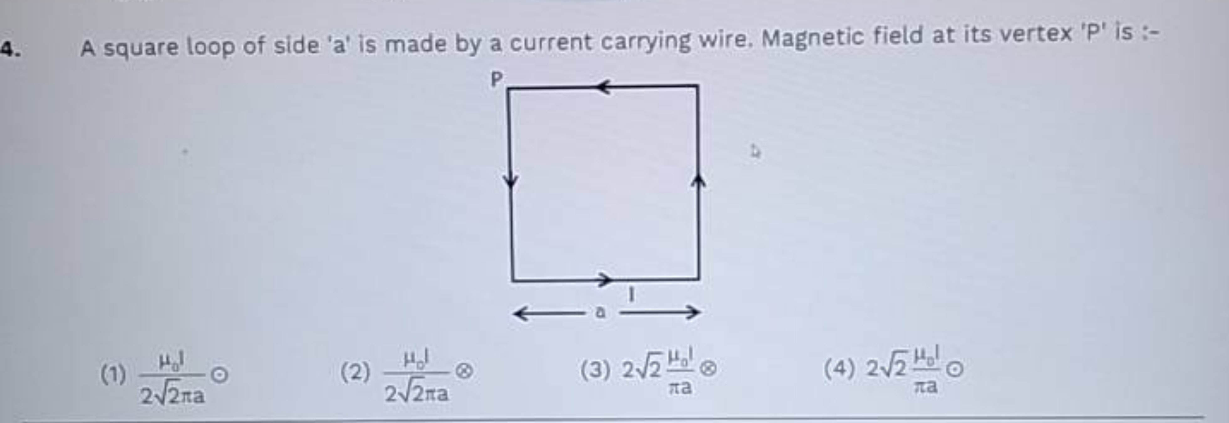 4. A square loop of side ' a ' is made by a current carrying wire. Mag