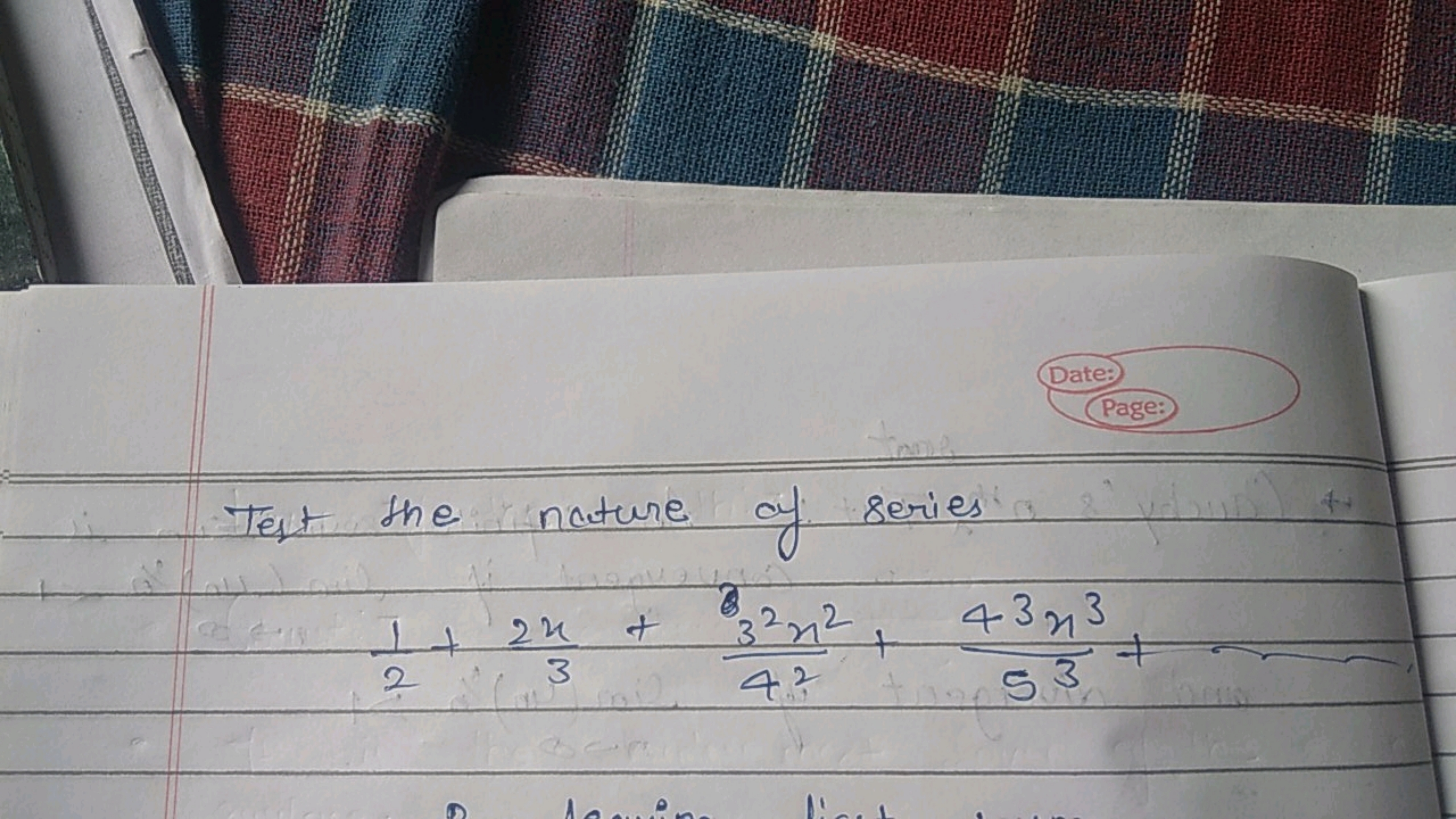 Date:
Page:
Test the nature of series
21​+32x​+4232x2​+5343x3​+