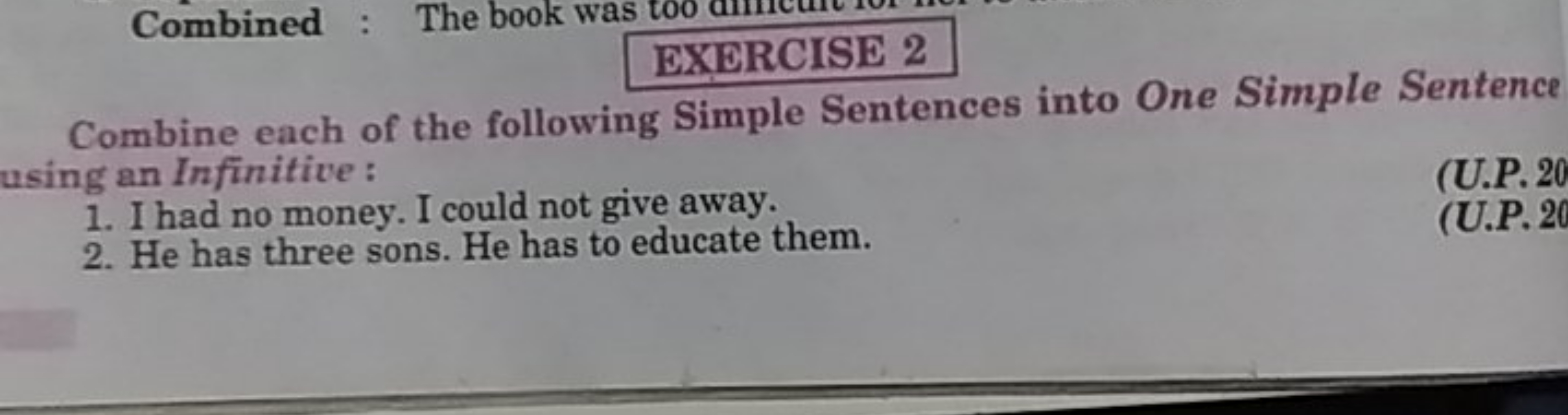 EXERCISE 2
Combine each of the following Simple Sentences into One Sim