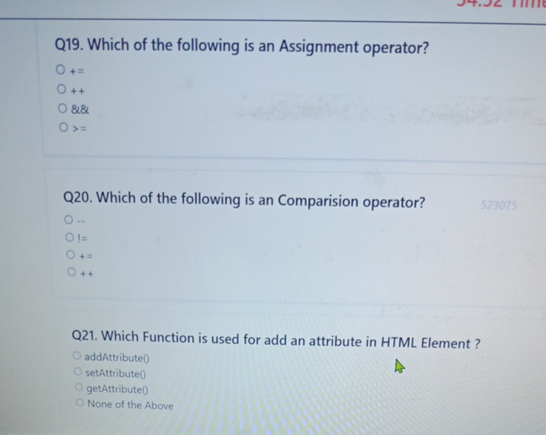 Q19. Which of the following is an Assignment operator?
+=
++
&&
>=

Q2