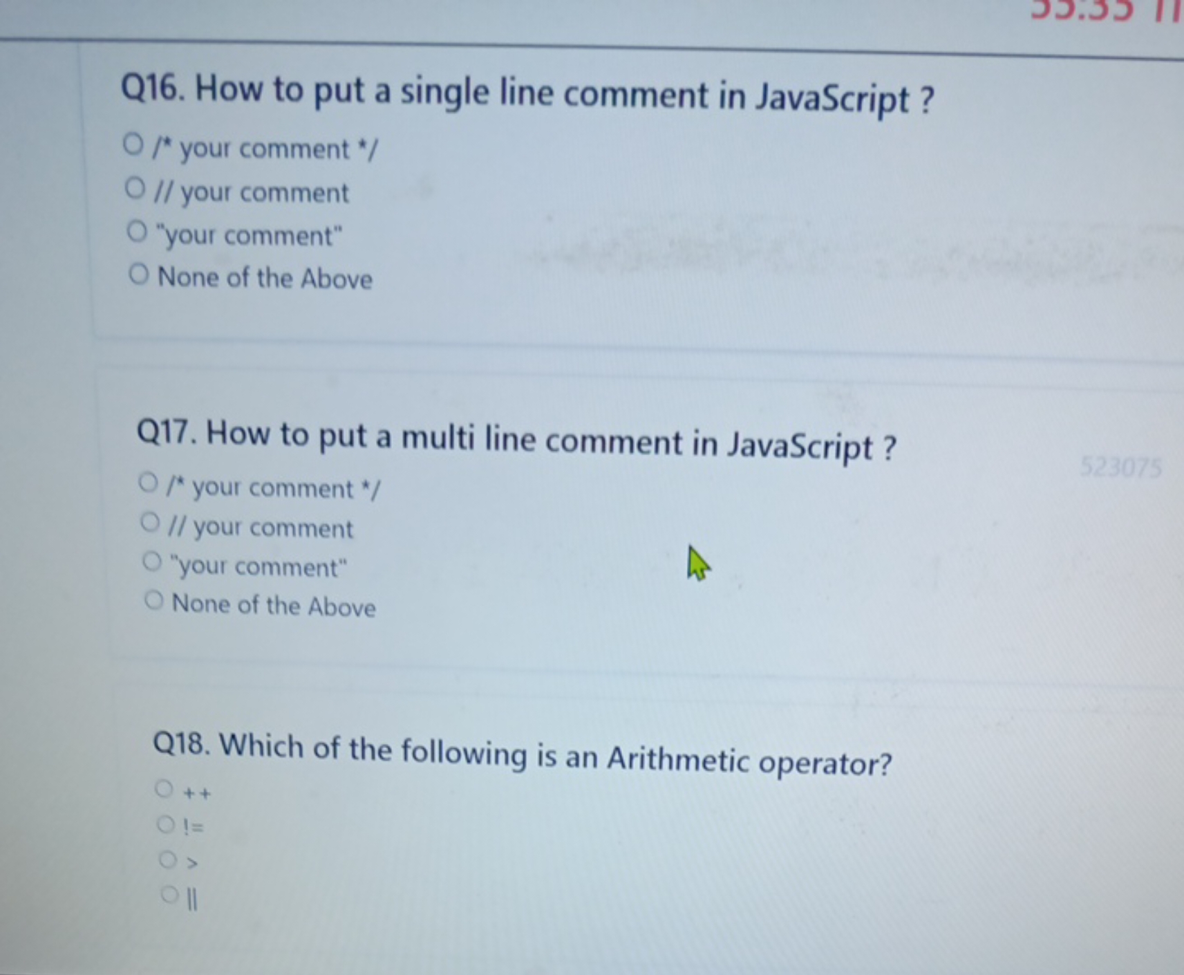 Q16. How to put a single line comment in JavaScript ?
/* your comment 