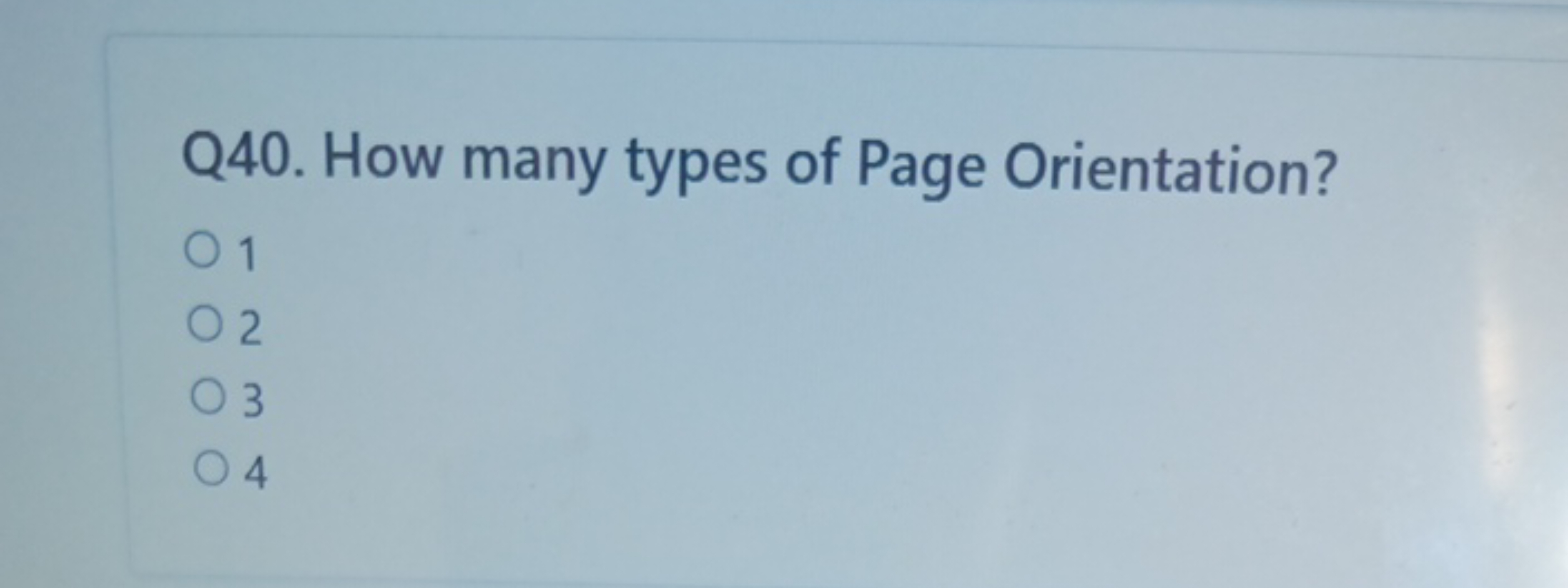 Q40. How many types of Page Orientation?
2
4