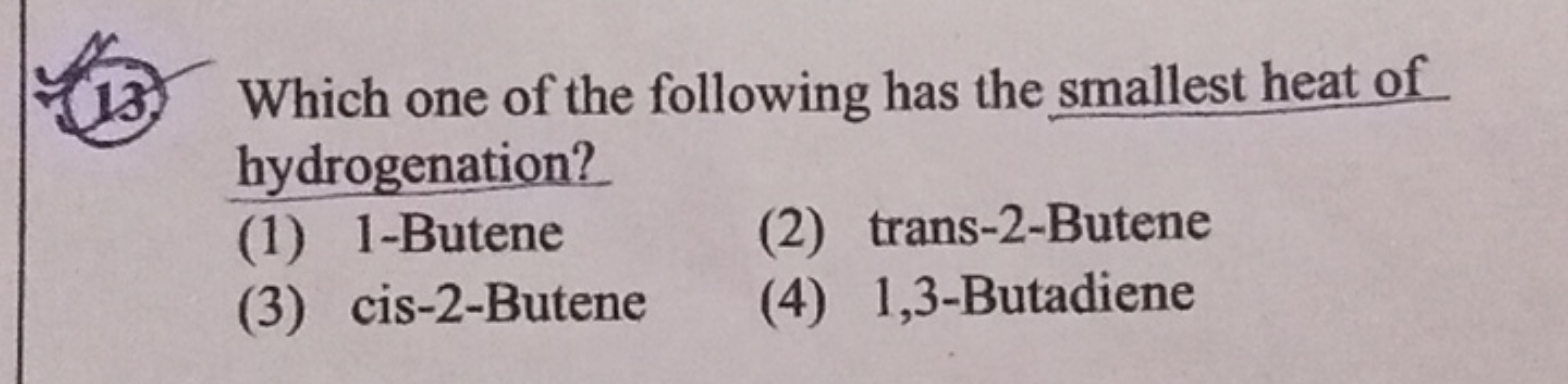 13. Which one of the following has the smallest heat of hydrogenation?