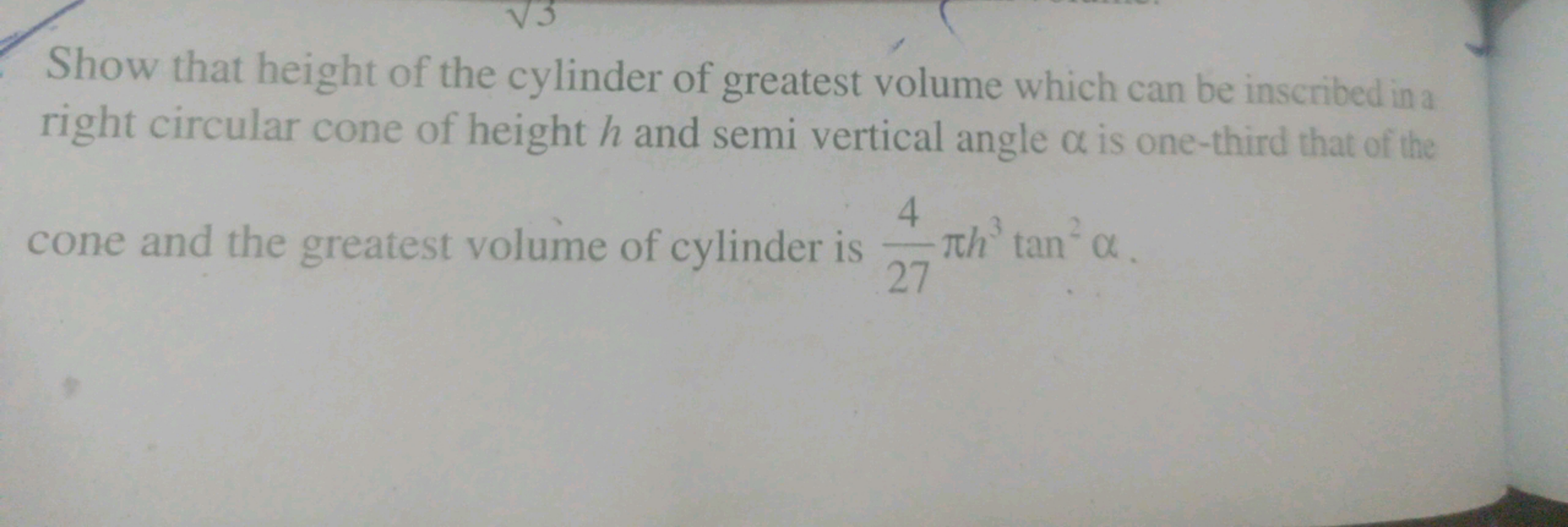 Show that height of the cylinder of greatest volume which can be inscr