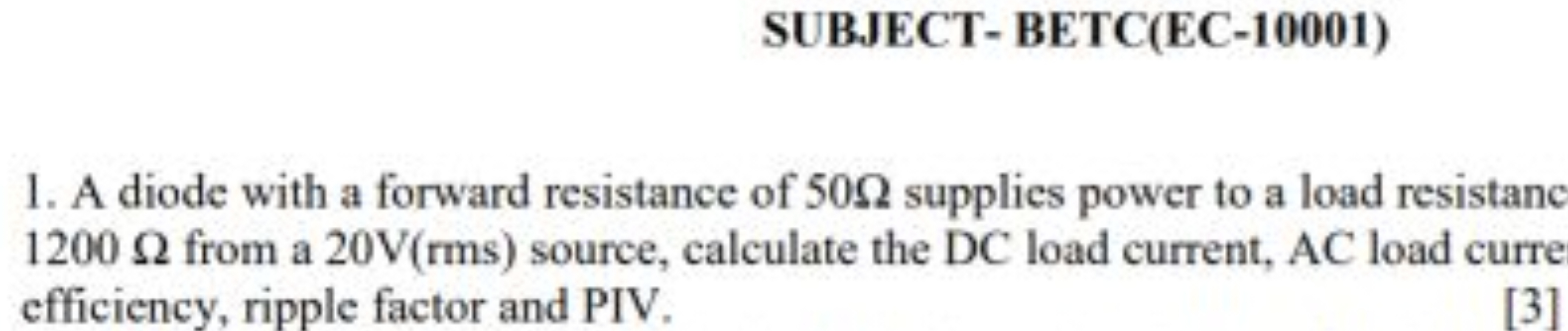 SUBJECT- BETC(EC-10001)
1. A diode with a forward resistance of 50Ω su