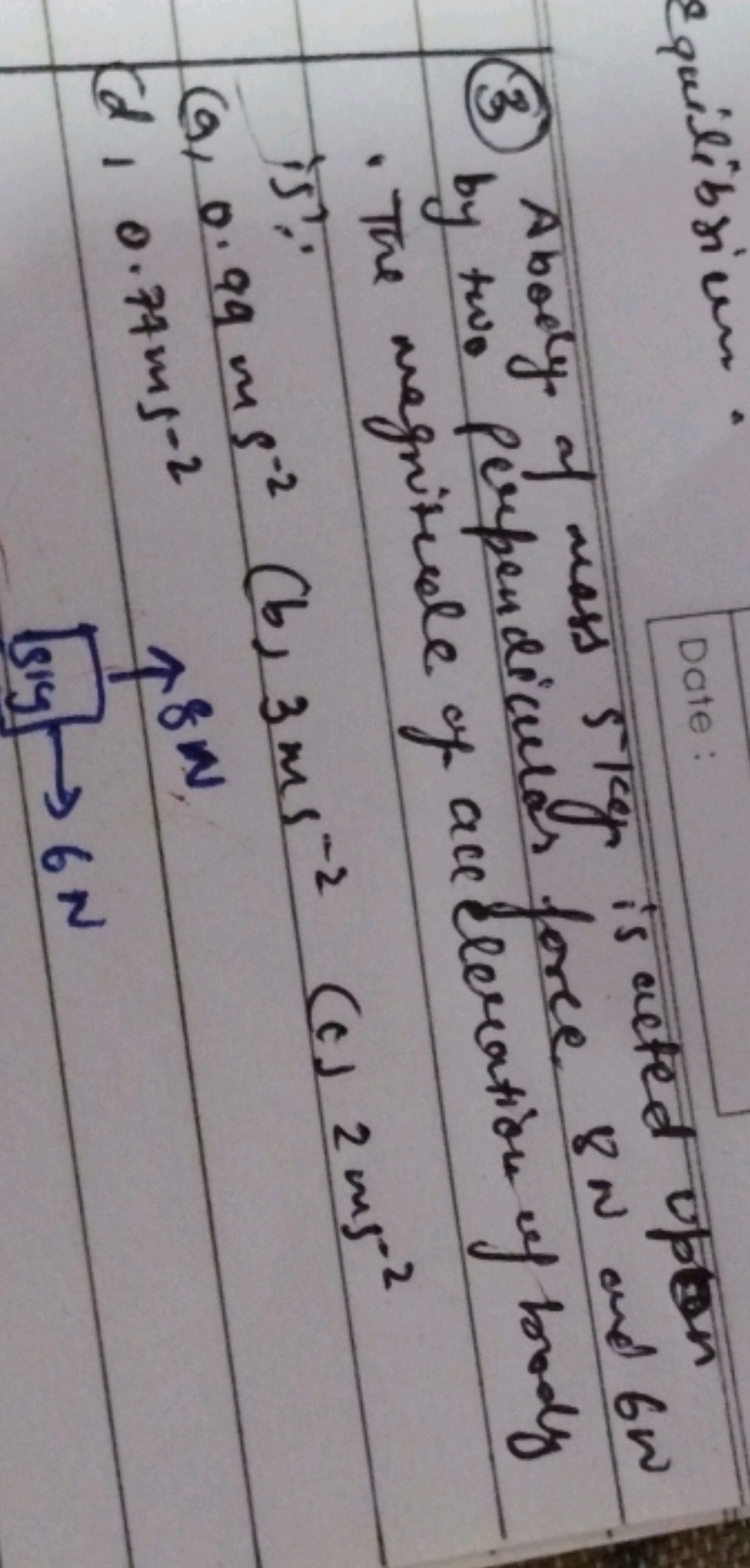 (3) Aboly a  mass 5 lay is is acted up by two perpendicular force 8 N 