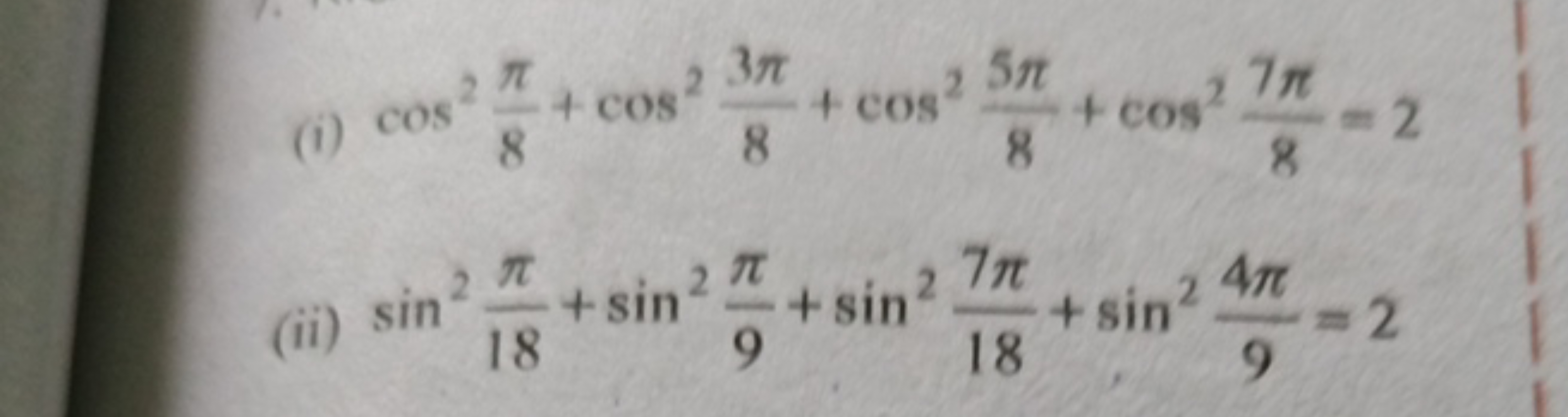 (i) cos28π​+cos283π​+cos285π​+cos287π​=2
(ii) sin218π​+sin29π​+sin2187