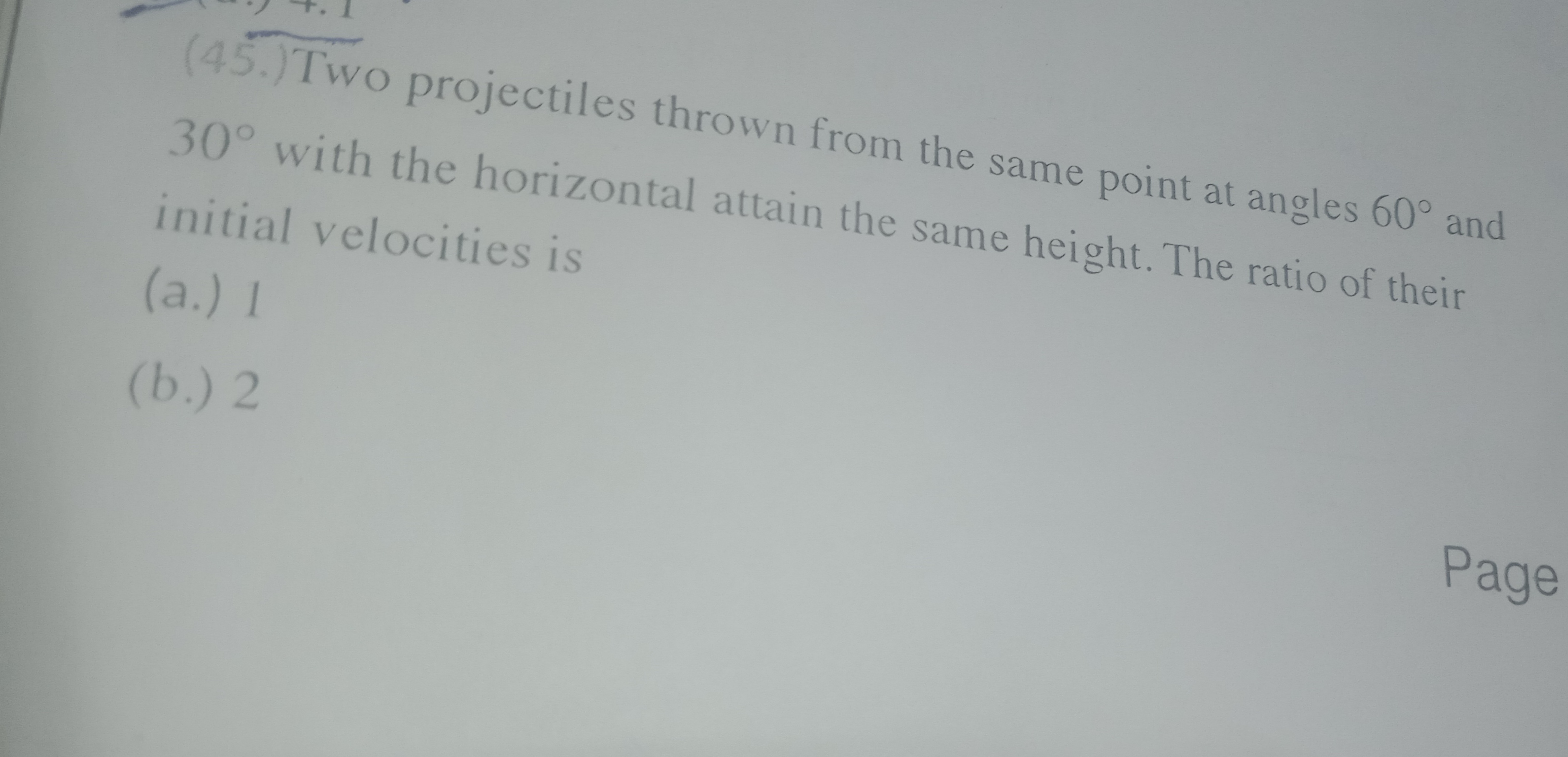 (45.) Two projectiles thrown from the same point at angles 60∘ and 30∘