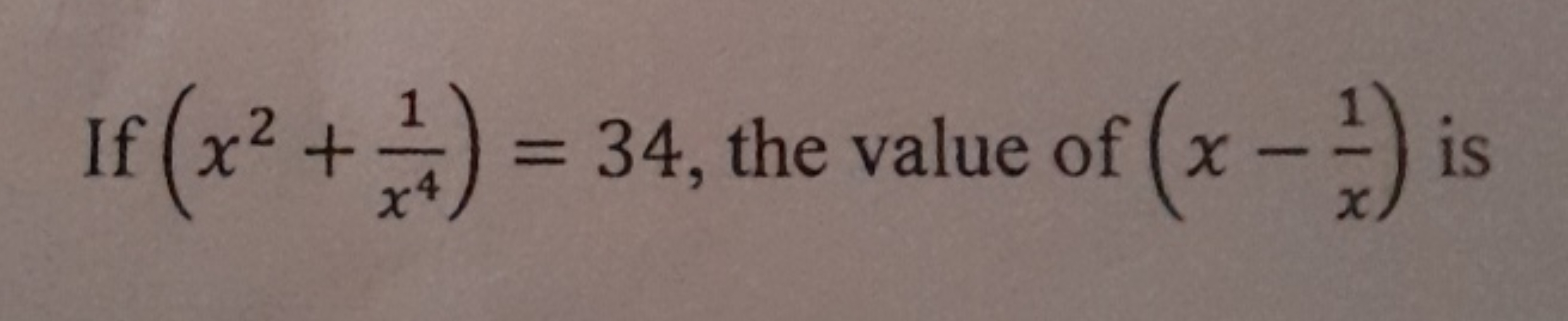 If (x2+x41​)=34, the value of (x−x1​) is