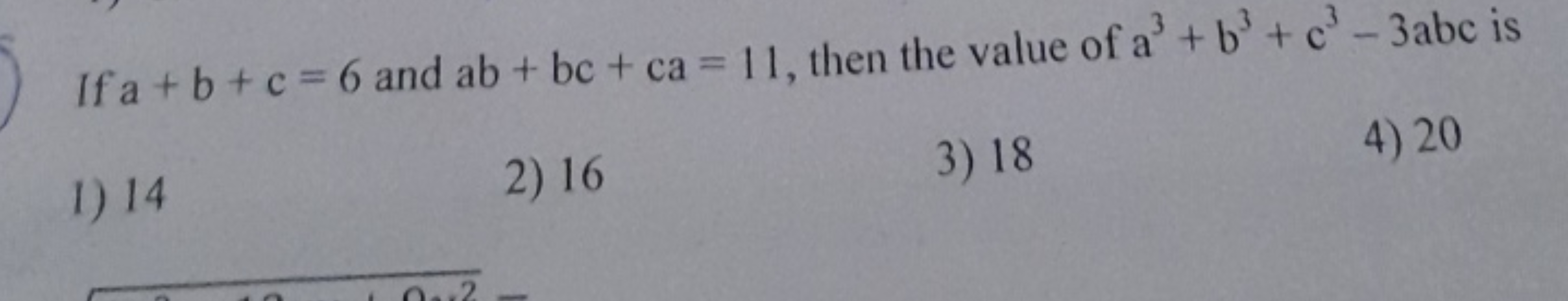 If a+b+c=6 and ab+bc+ca=11, then the value of a3+b3+c3−3abc is
1) 14
2