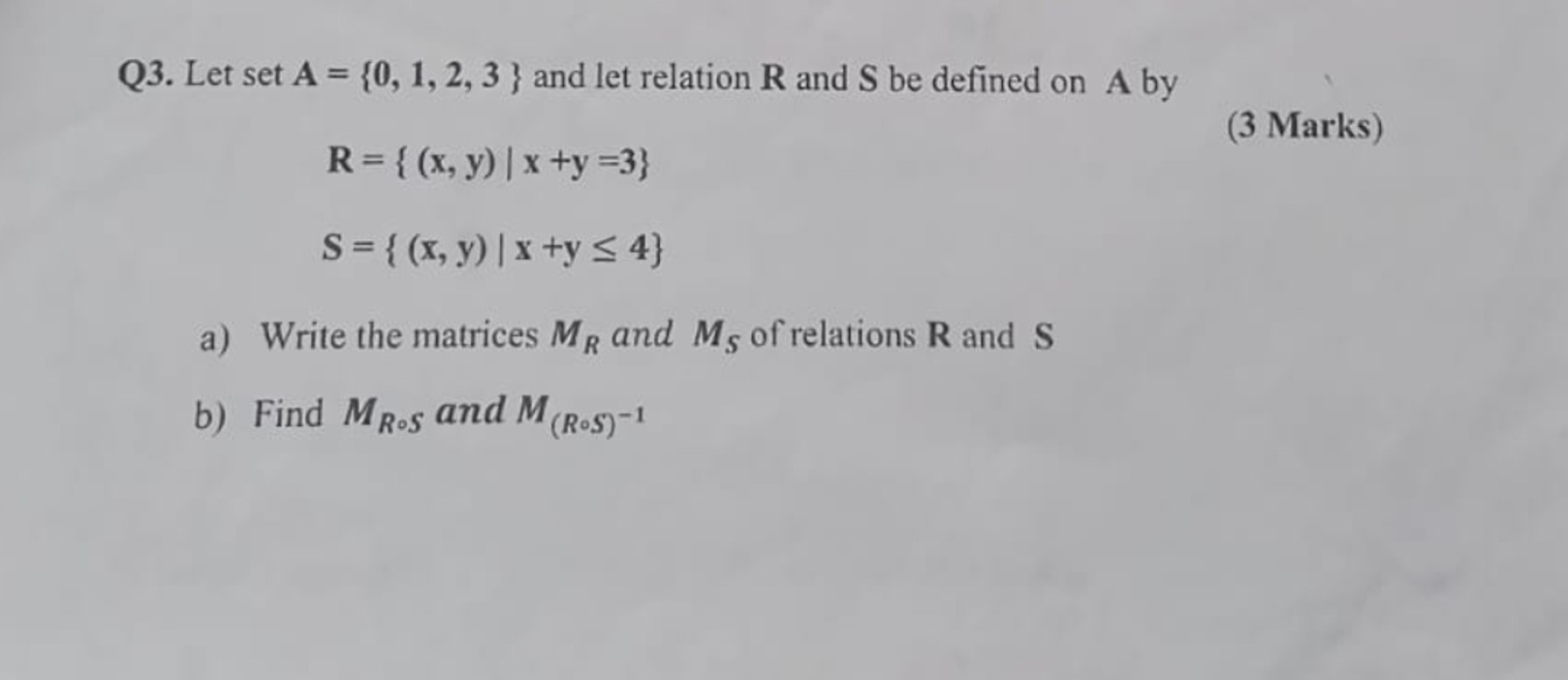 Q3. Let set A={0,1,2,3} and let relation R and S be defined on A by
R=