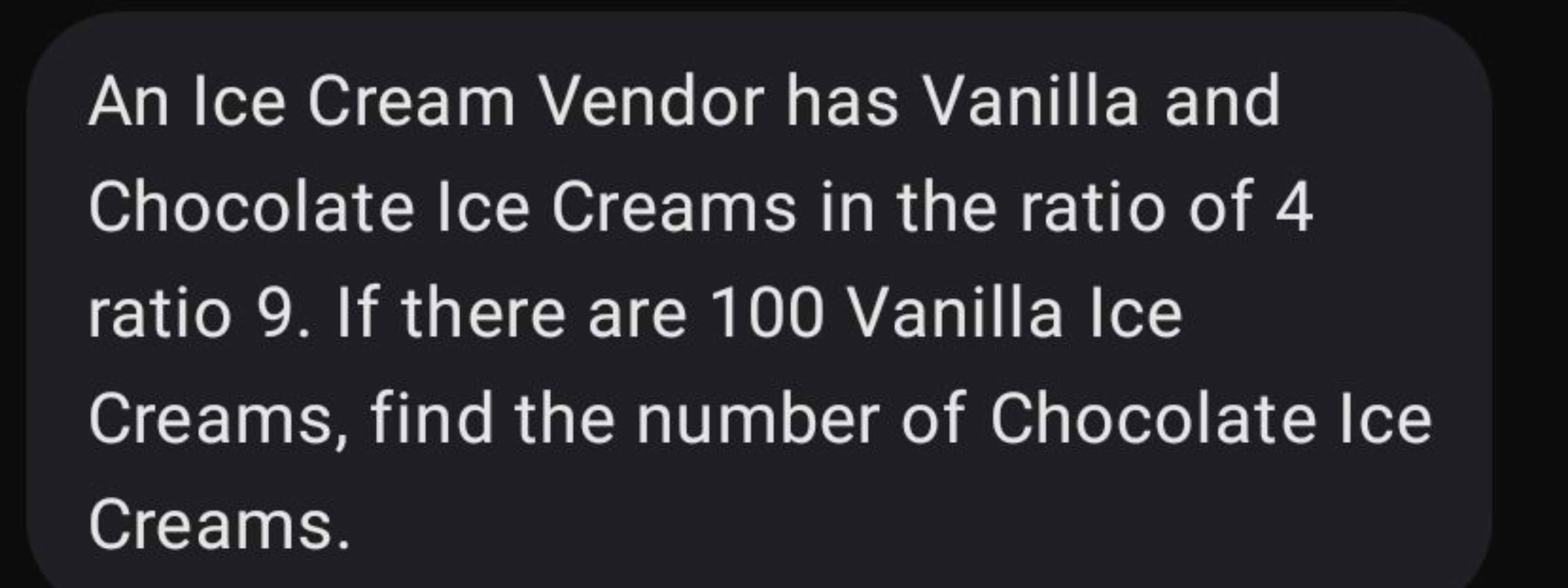 An Ice Cream Vendor has Vanilla and Chocolate Ice Creams in the ratio 