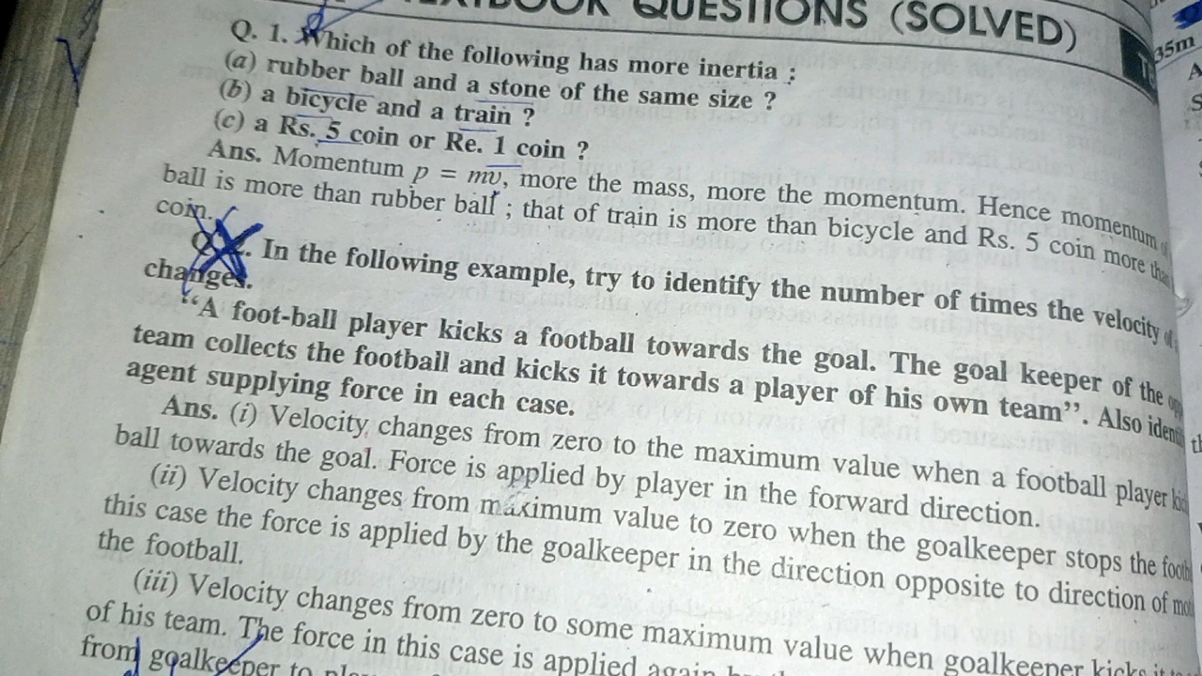 Q. 1. Which of the following has more inertia :
(a) rubber ball and a 