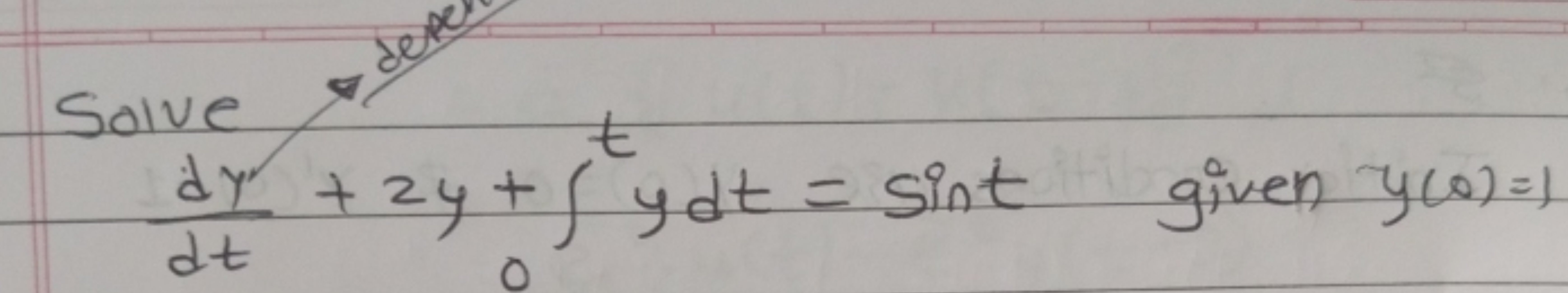 Solve devel
t
+2y+fydt
dy
dt
+24+ Sydt = Sint given y(0)=1