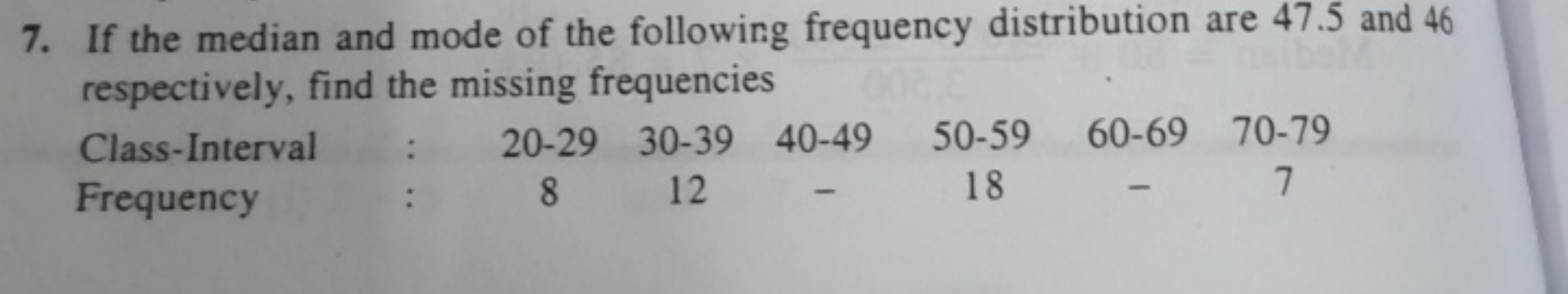 7. If the median and mode of the following frequency distribution are 