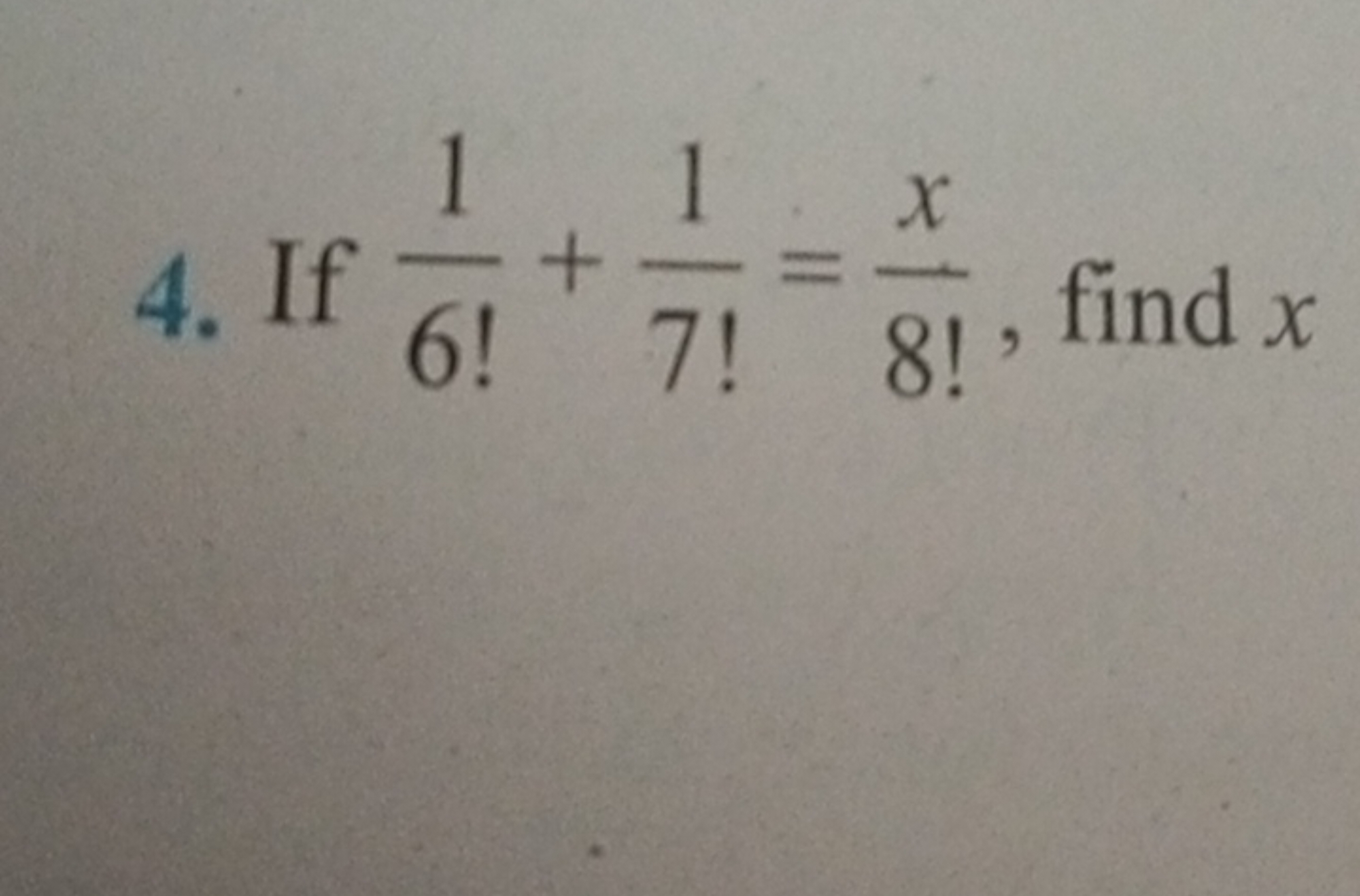 4. If 6!1​+7!1​=8!x​, find x