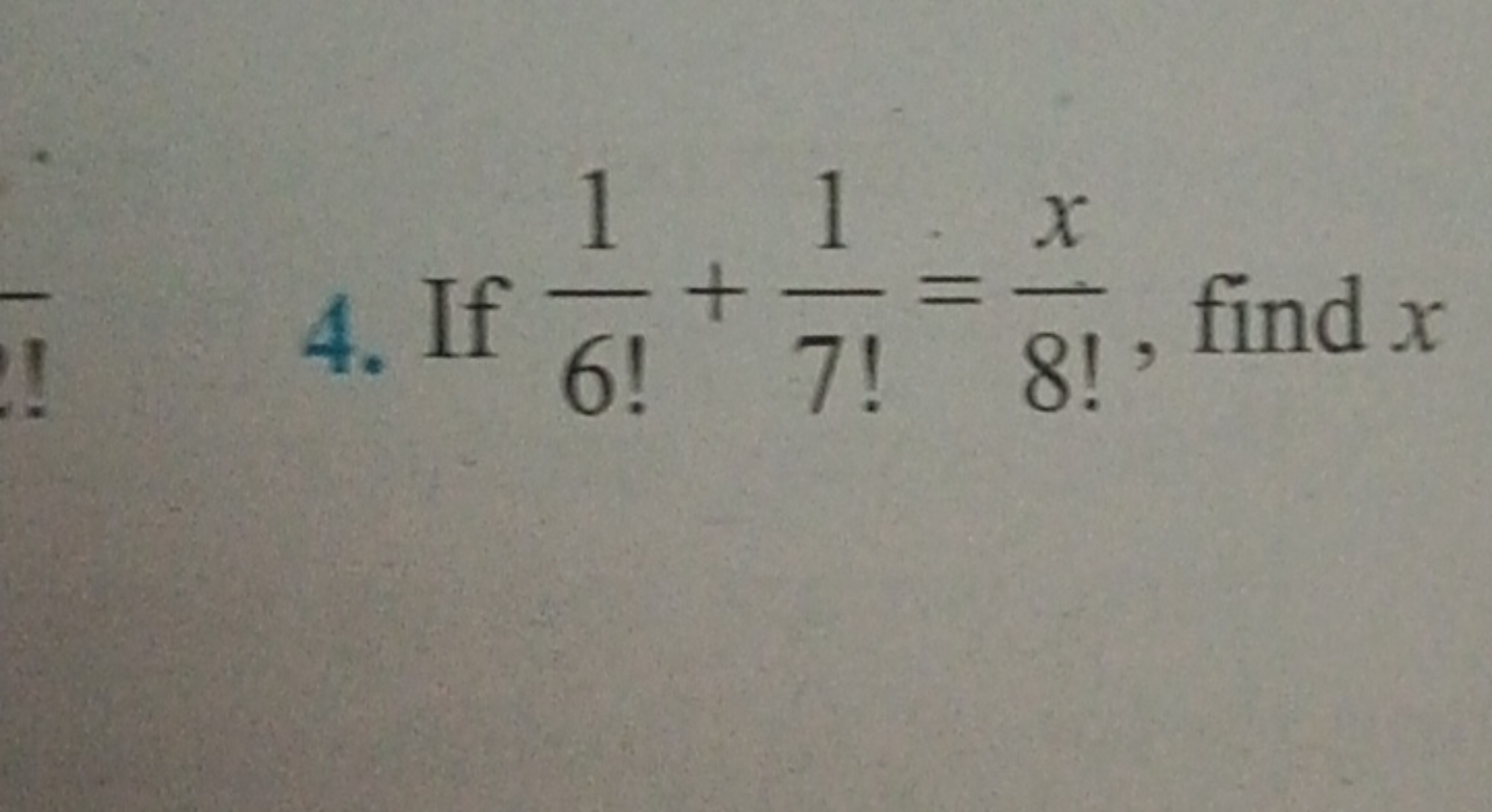 4. If 6!1​+7!1​=8!x​, find x