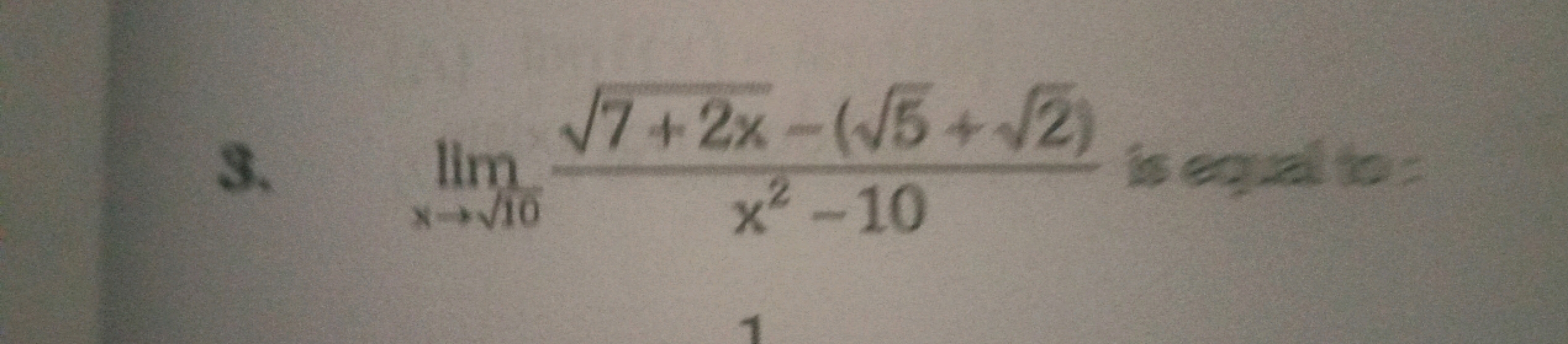 3. limx→10​​x2−107+2x​−(5​+2​)​ is equal to=
