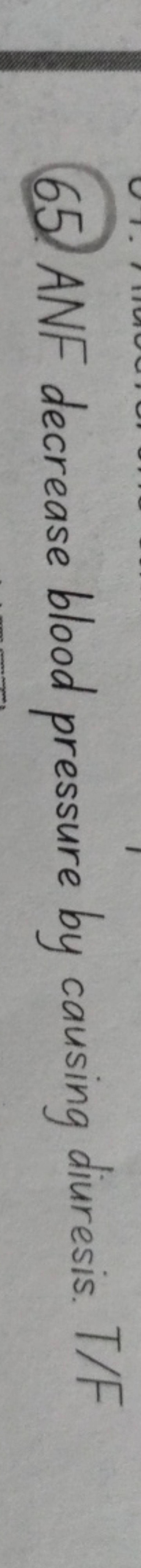 65. ANF decrease blood pressure by causing diuresis. T/F
