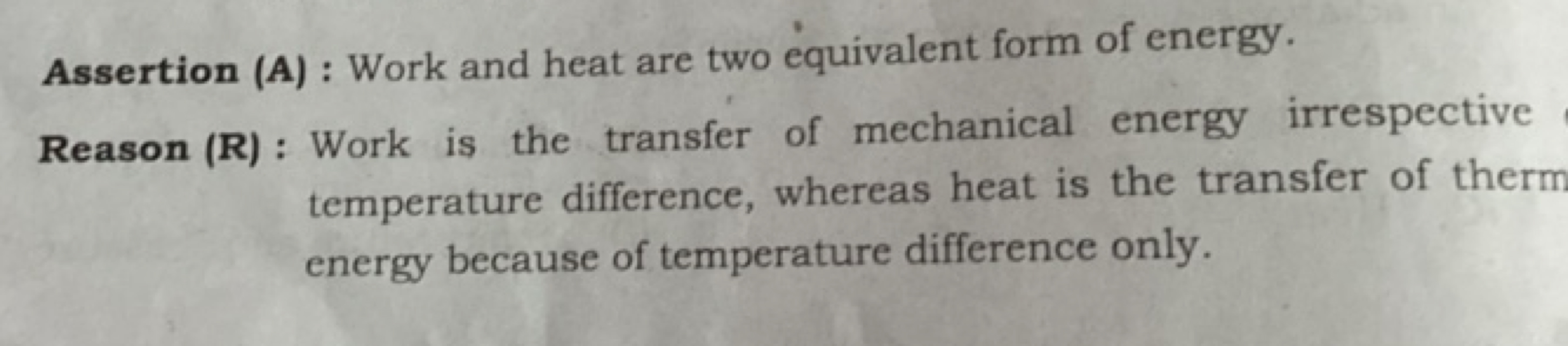 Assertion (A) : Work and heat are two equivalent form of energy.
Reaso