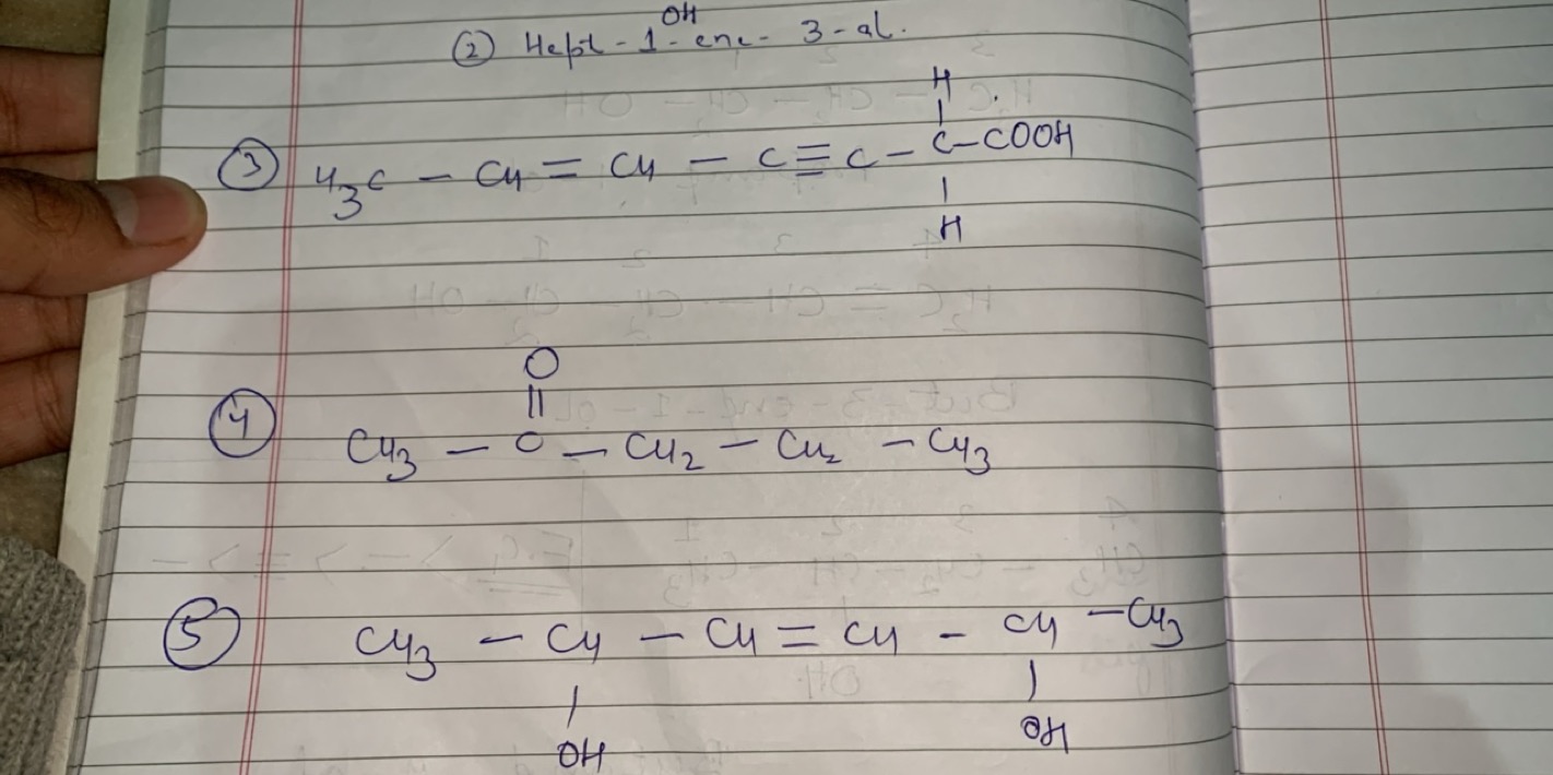 (2) Hept-1- ene-3-al.
(3) u3​c−CH4​=CH4​−c≡C−11​−COOH
(4) Cu3​−00​−Cu2