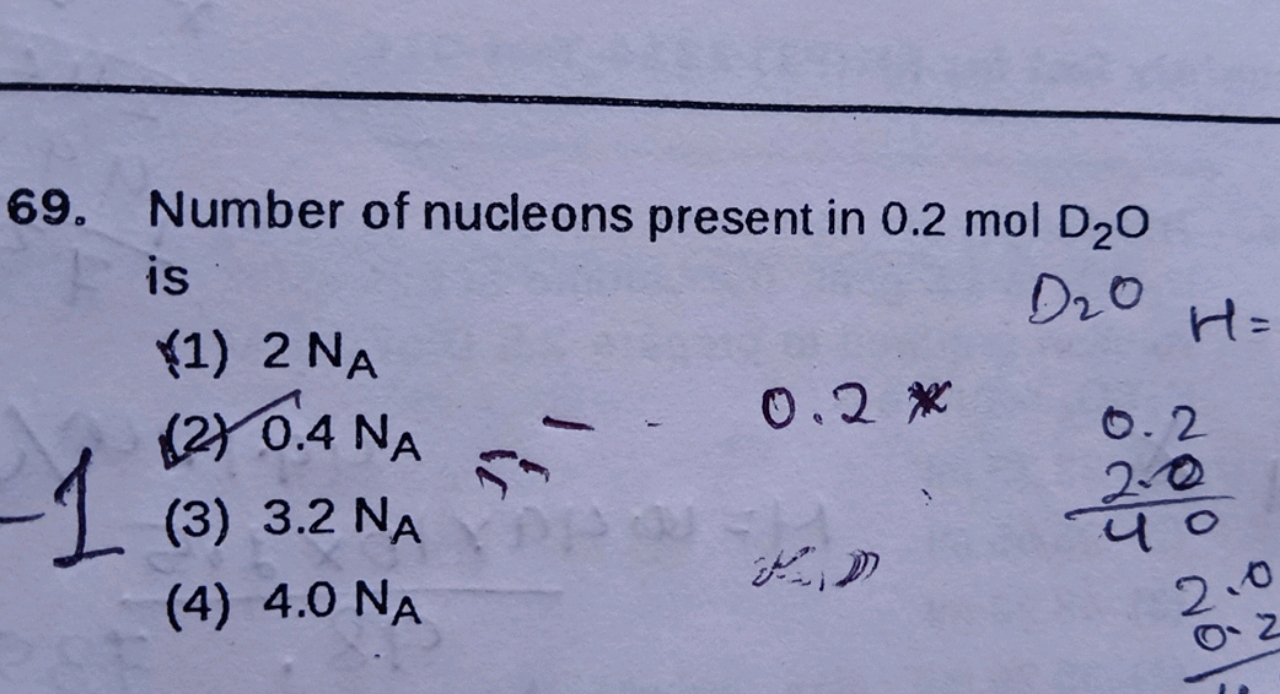 69. Number of nucleons present in 0.2 molD2​O is
(1) 2NA​
D2​OH=
(2) 0